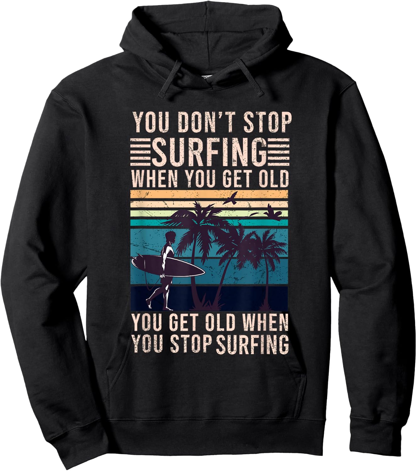 You Don't Stop Surfing When You Get Old - Surfer Lover Hoodie - Hoodie | Black