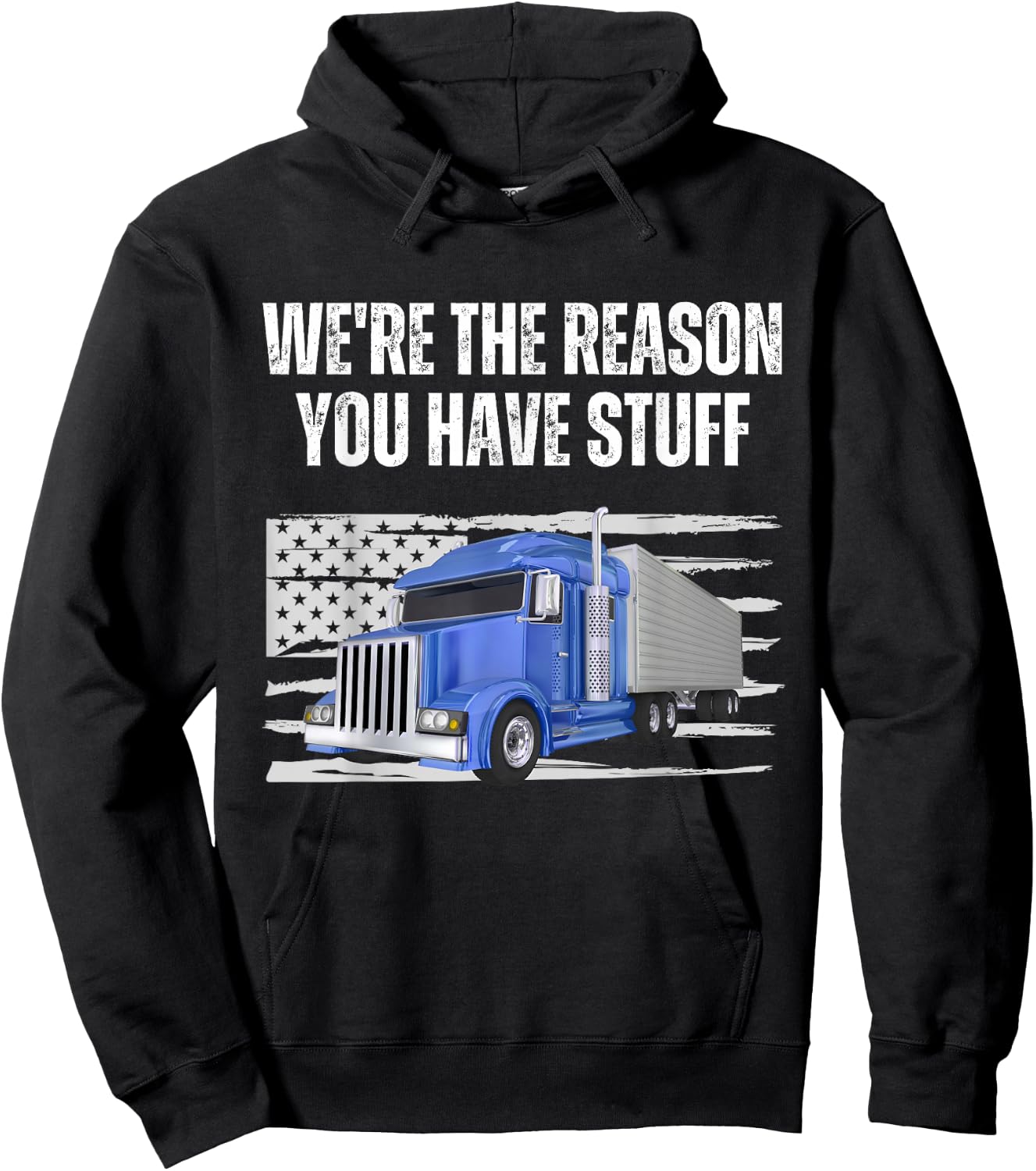 We're The Reason You Have Stuff Funny Truck Driver Trucker Hoodie - Hoodie | Black