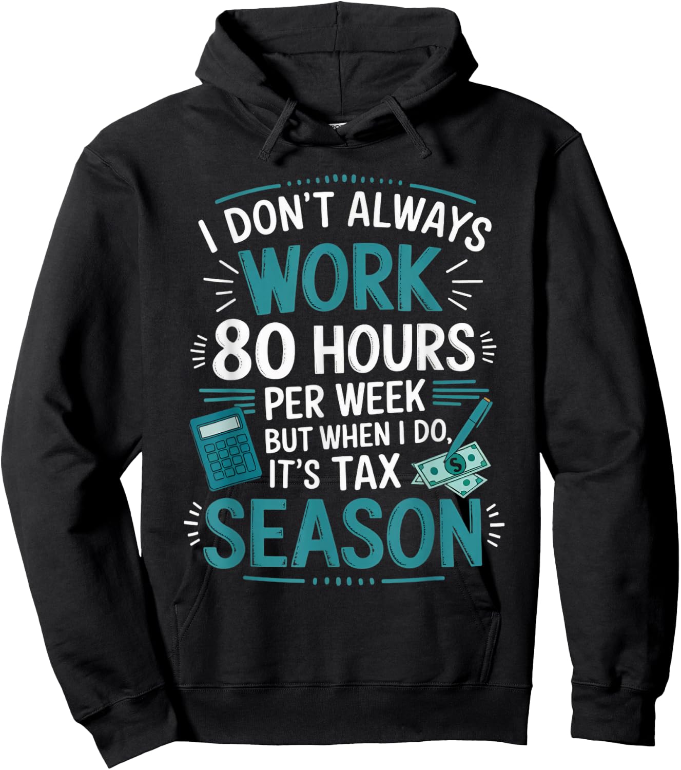 I Don't Always Work Taxes Bookkeeper Funny Tax Season Hoodie - Hoodie | Black