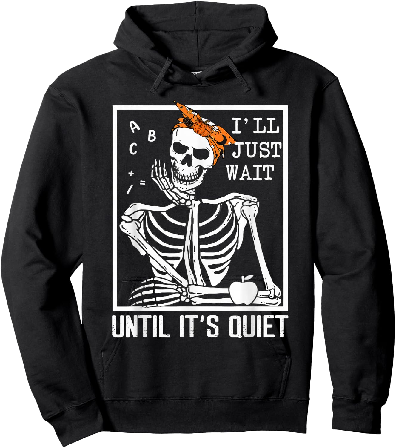 I'll Just Wait Until It's Quiet Skeleton Teacher Halloween Hoodie - Hoodie | Black