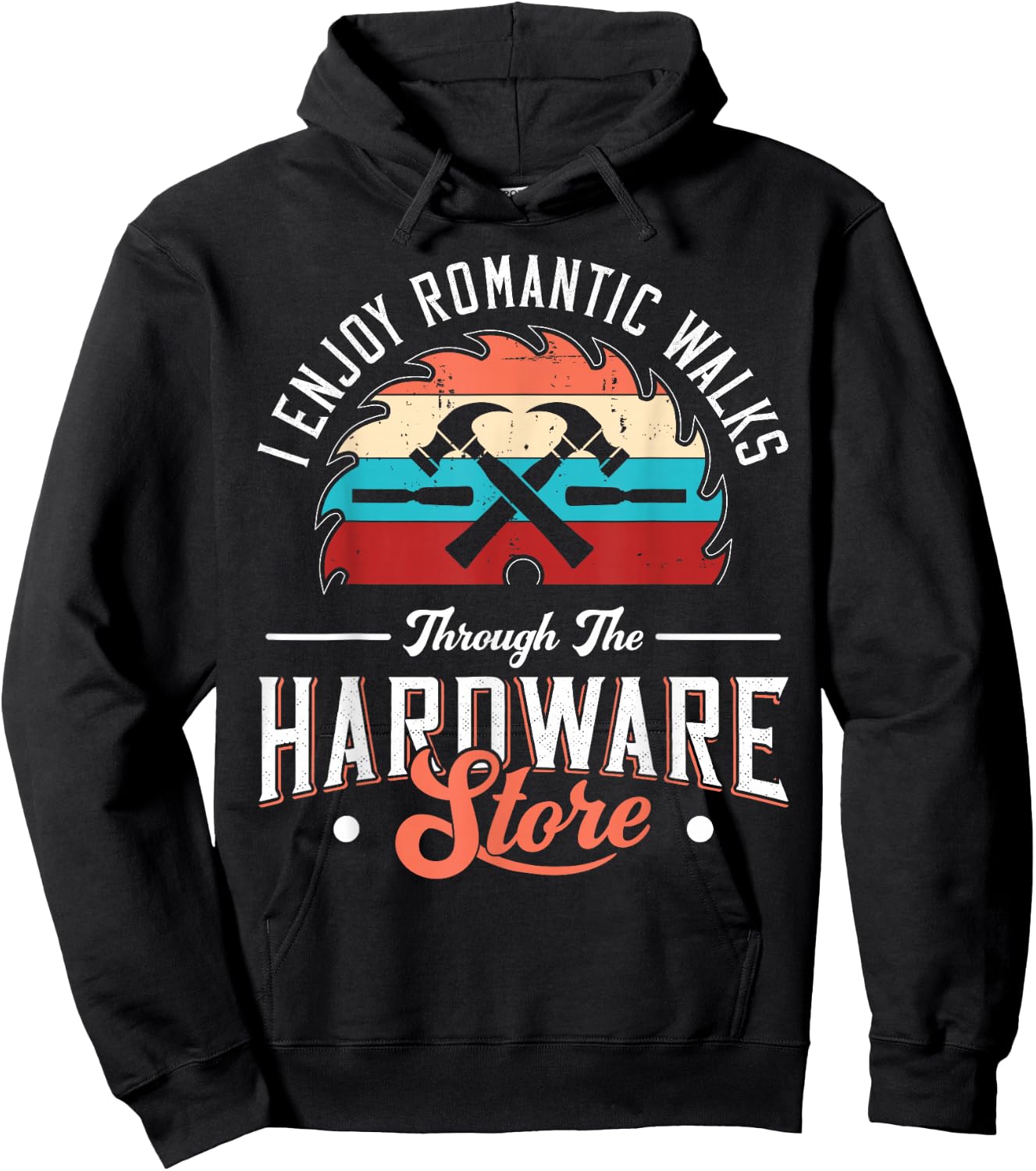 I Enjoy Romantic Walks Through The Hardware Store Carpentry Hoodie - Hoodie | Black