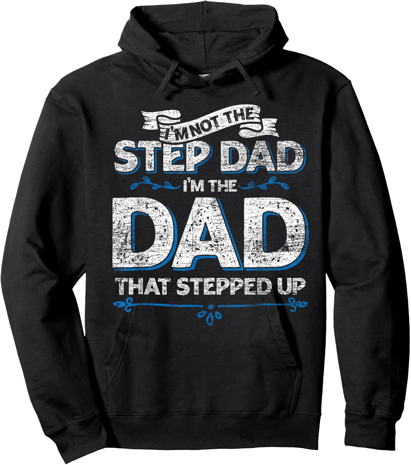 Im Not The Step Dad Im the Dad That Stepped Up Stepdad Hoodie - Hoodie | Black