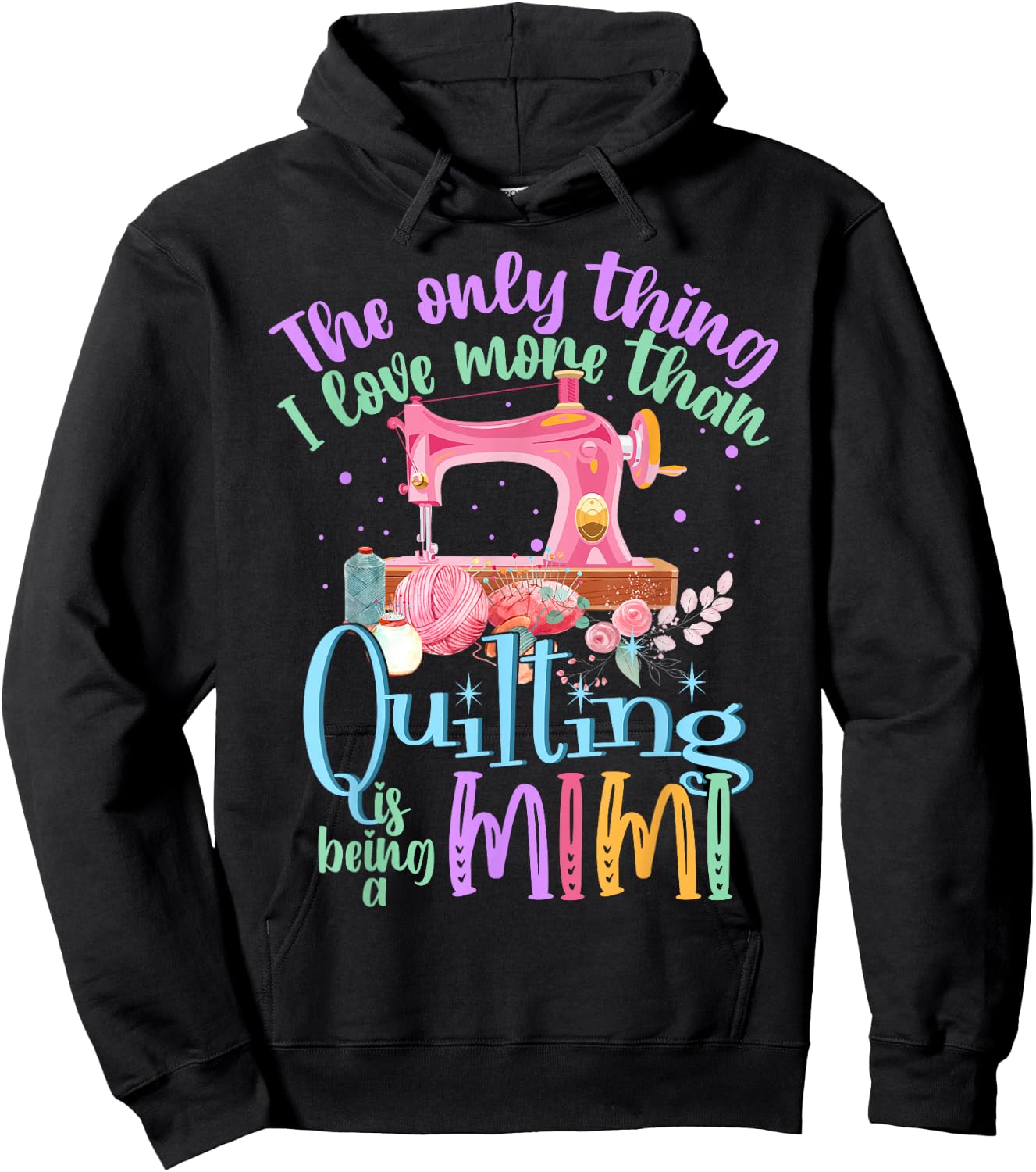 The Only Thing I Love More Than Quilting Is Being A Mimi Hoodie - Hoodie | Black