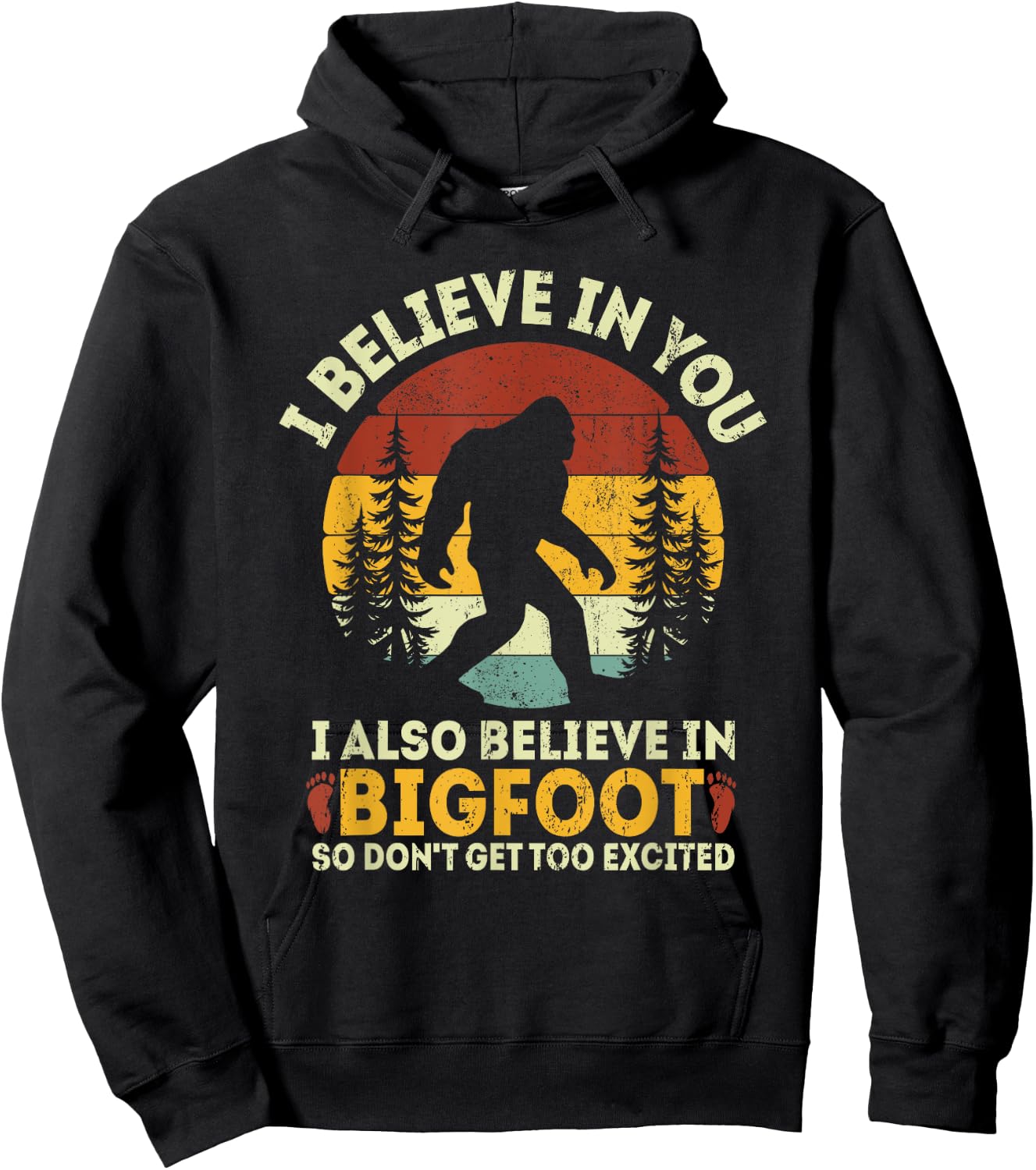 I Believe In You But Also Bigfoot Funny Bigfoot Saying Hoodie - Hoodie | Black