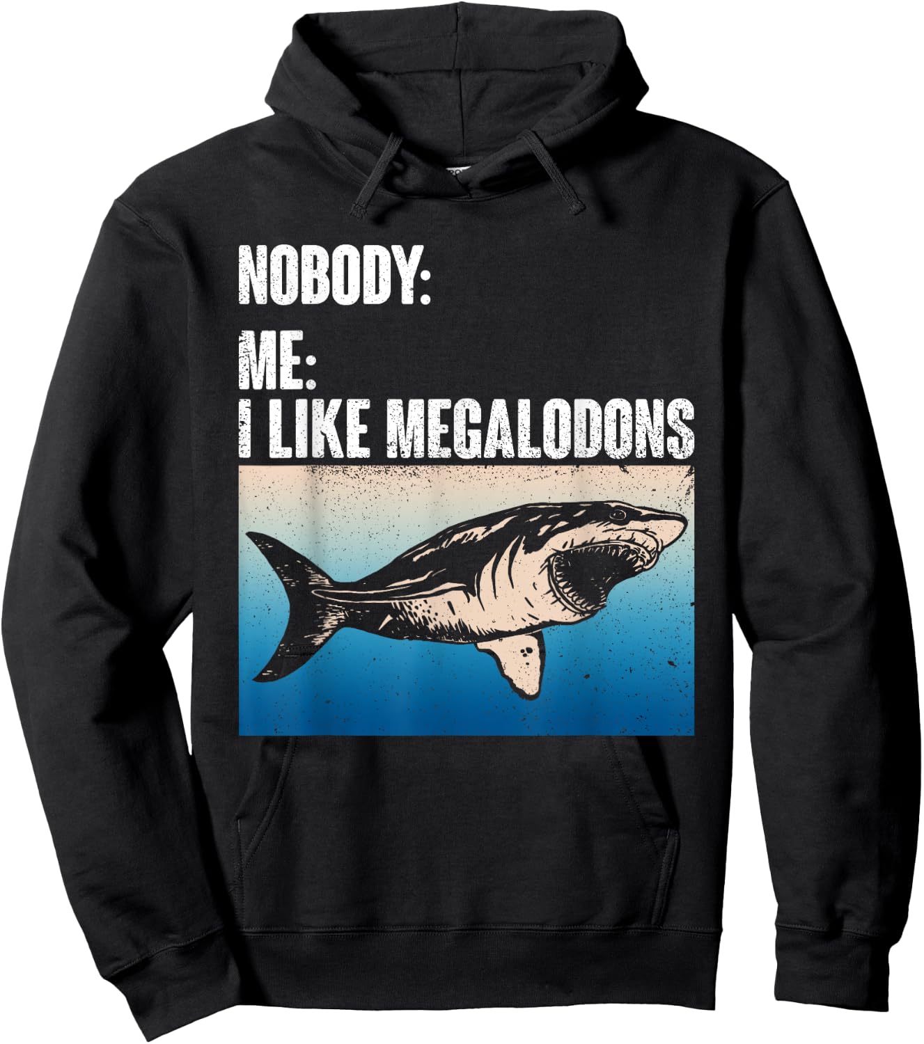 Nobody: Me: I Like Megalodons - Megalodon Shark Hoodie - Hoodie | Black