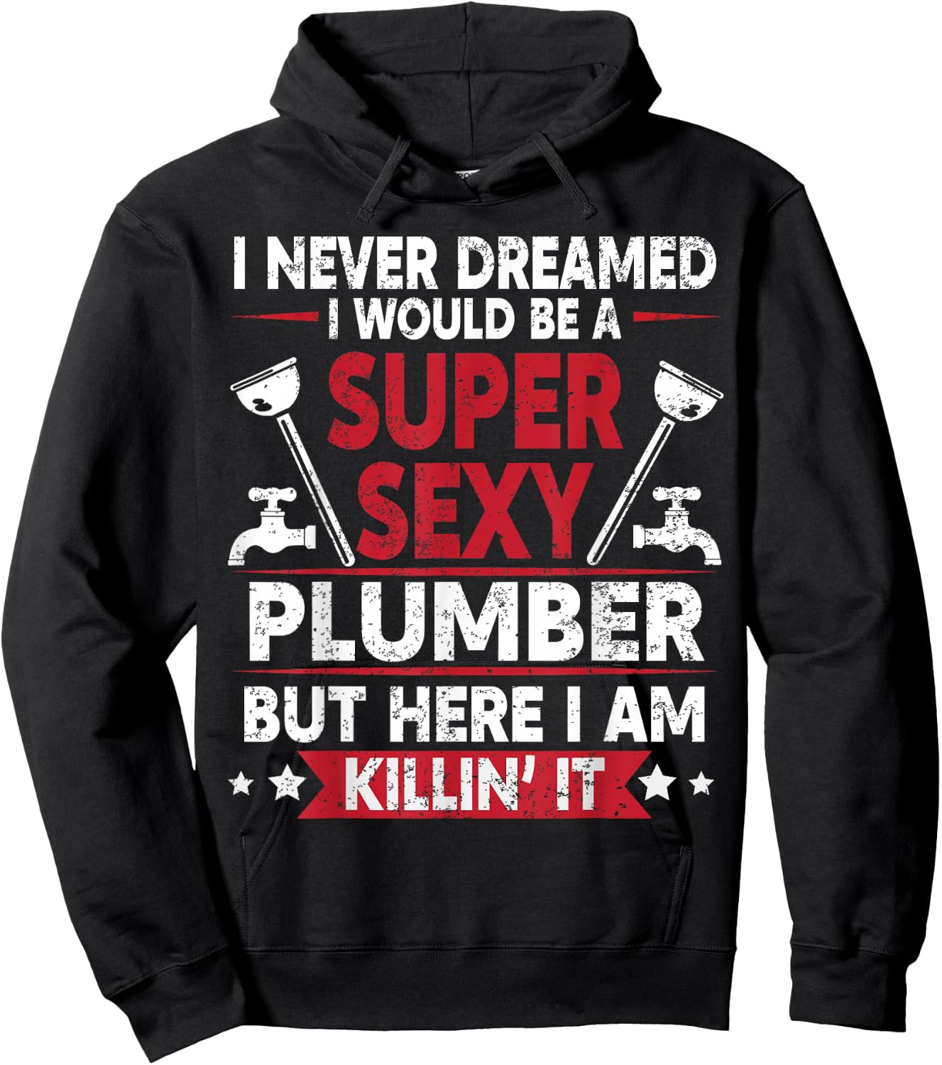 Never Dreamed Would Be A Super Sexy Plumber Here I Am Killin Hoodie - Hoodie | Black