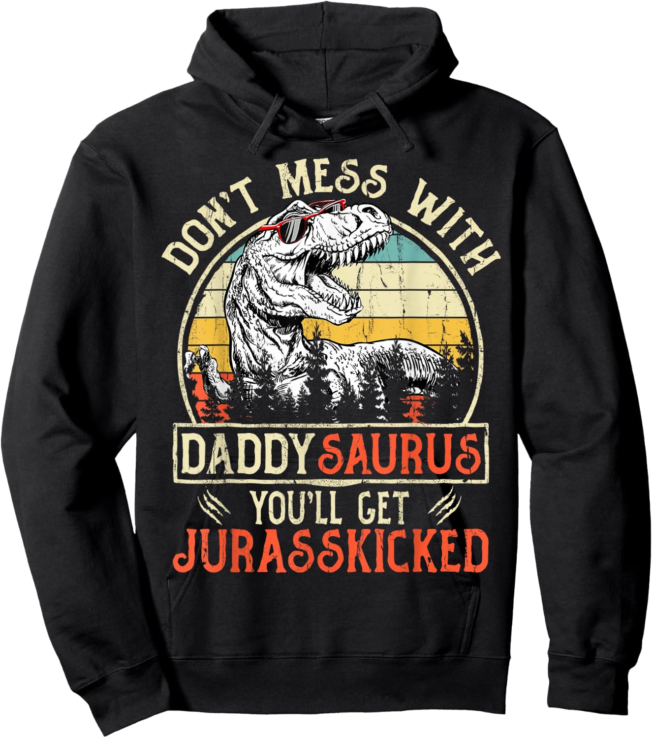 Don't Mess With Daddysaurus You'll Get Jurasskicked Daddy Hoodie - Hoodie | Black