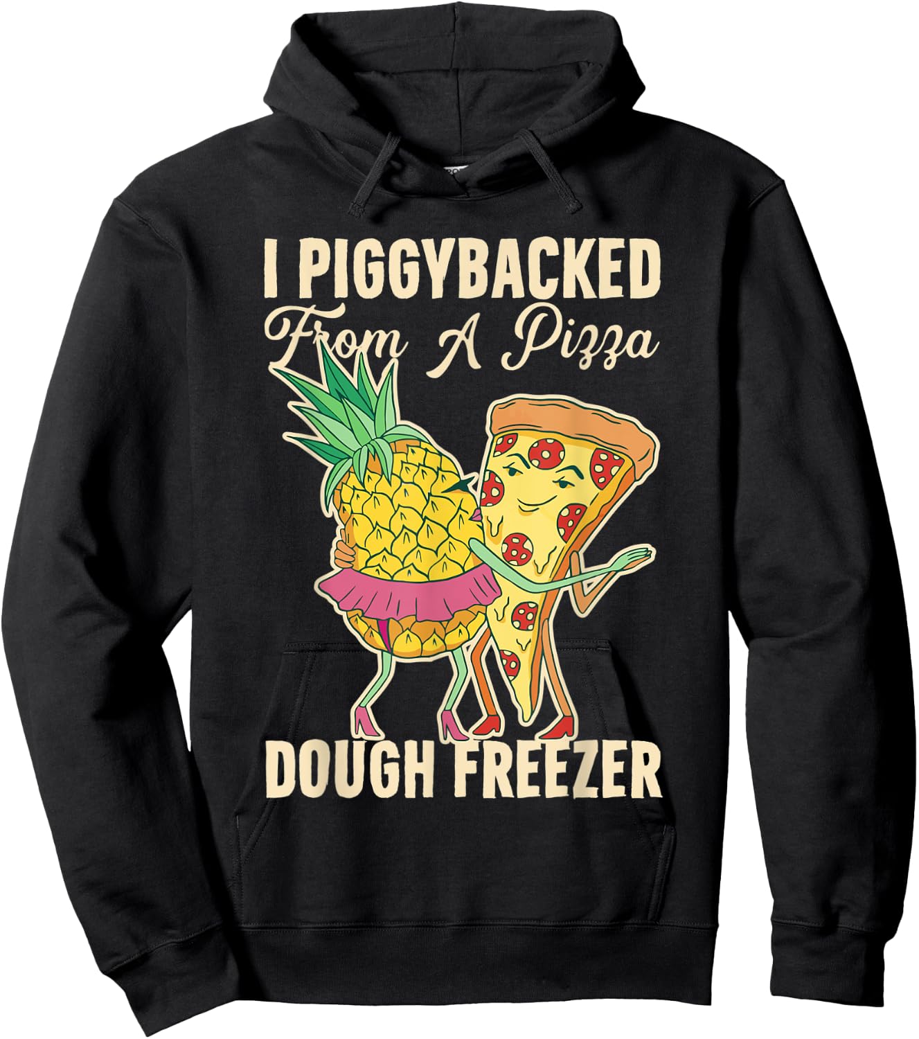 I Piggybacked From A Pizza Dough Freezer Dancing Pineapple Hoodie - Hoodie | Black