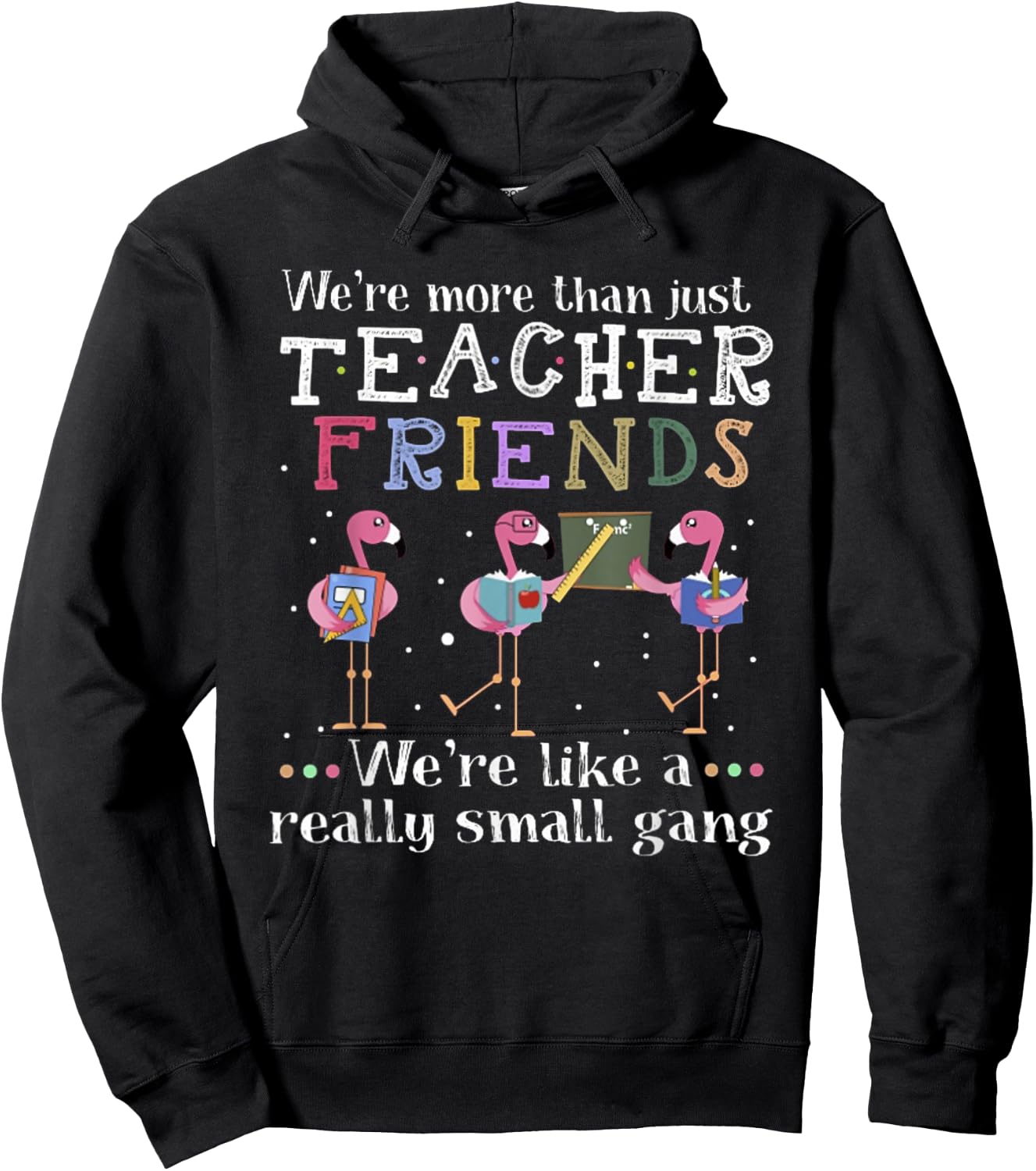 We're More Than Just Teacher Friends Flamingo Men Women Hoodie - Hoodie | Black
