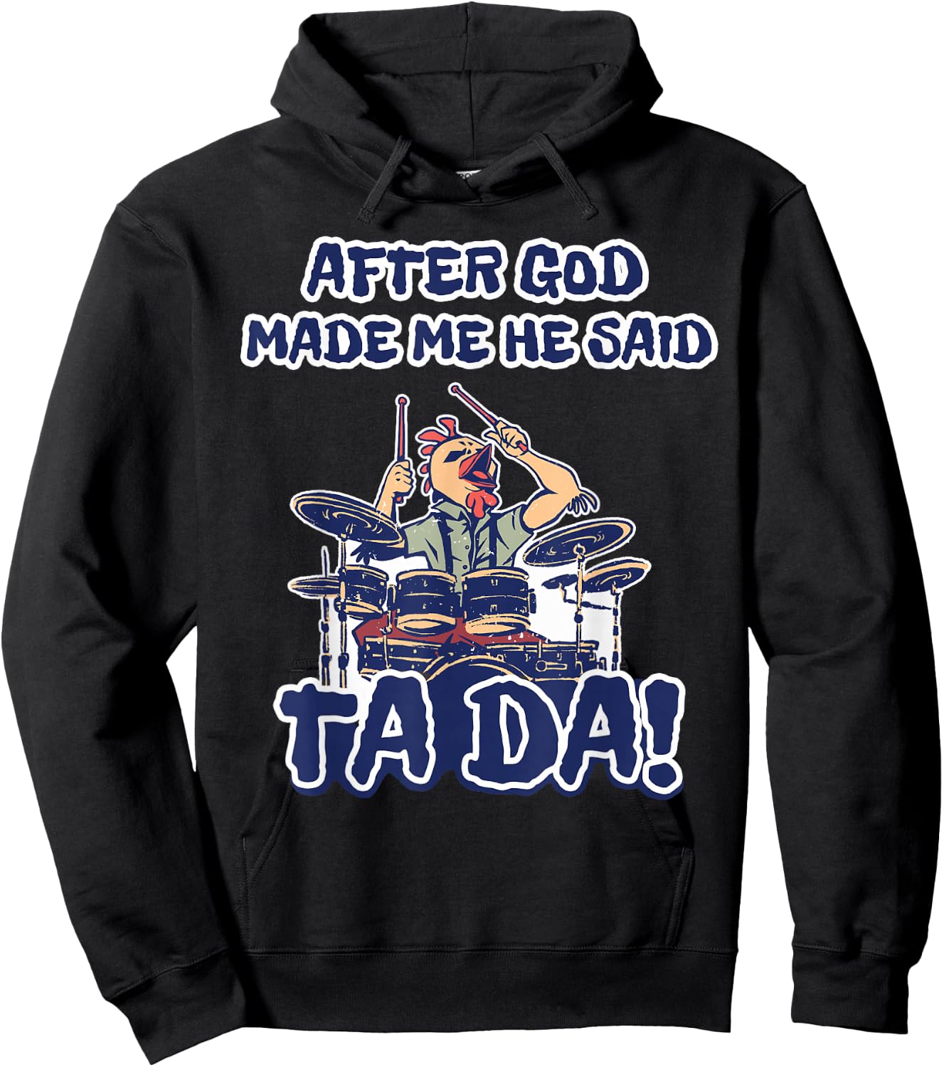 After God Made Me He Said Ta-da Funny Chicken Drummer Hoodie - Hoodie | Black