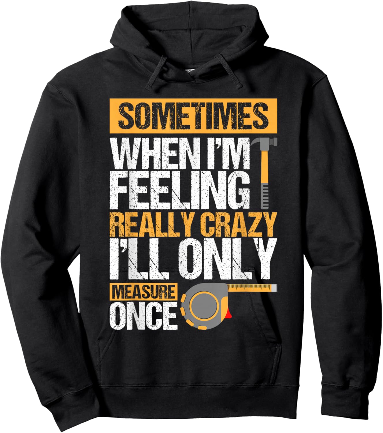 Sometimes When I'M Feeling Really Crazy I Only Measure Once Hoodie - Hoodie | Black