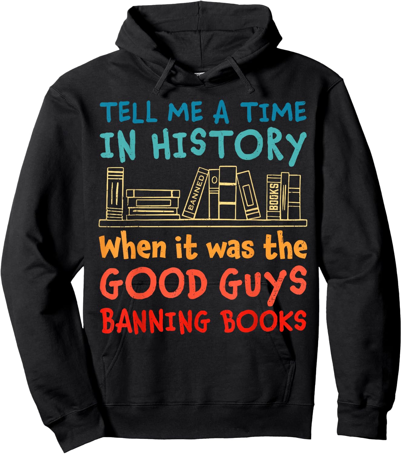 Tell Me A Time In History When It Was Good Guys Banning Book Hoodie - Hoodie | Black