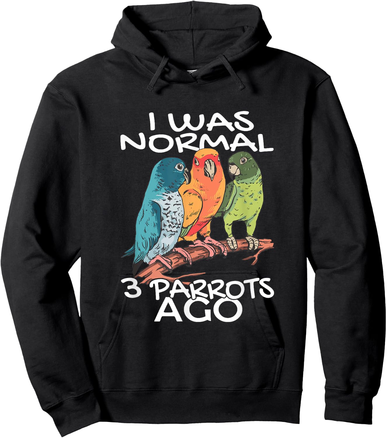 BIRD ENTHUSIASTS COCKATOO BUDGERIGAR PARROT LOVERS I Was Normal 3 Parrot Ago Cockatiel Bird Animal Print Black -Adults Hoodie - Hoodie | Black