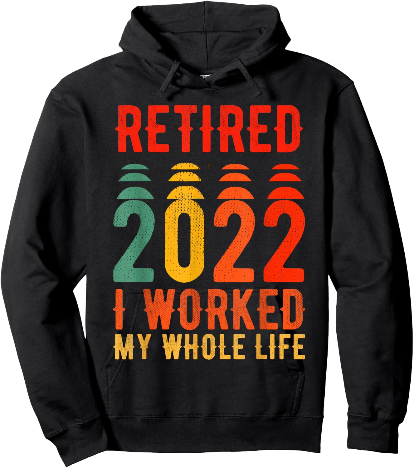 Retired 2022 I Worked My Whole Life For This Hoodie - Hoodie | Black