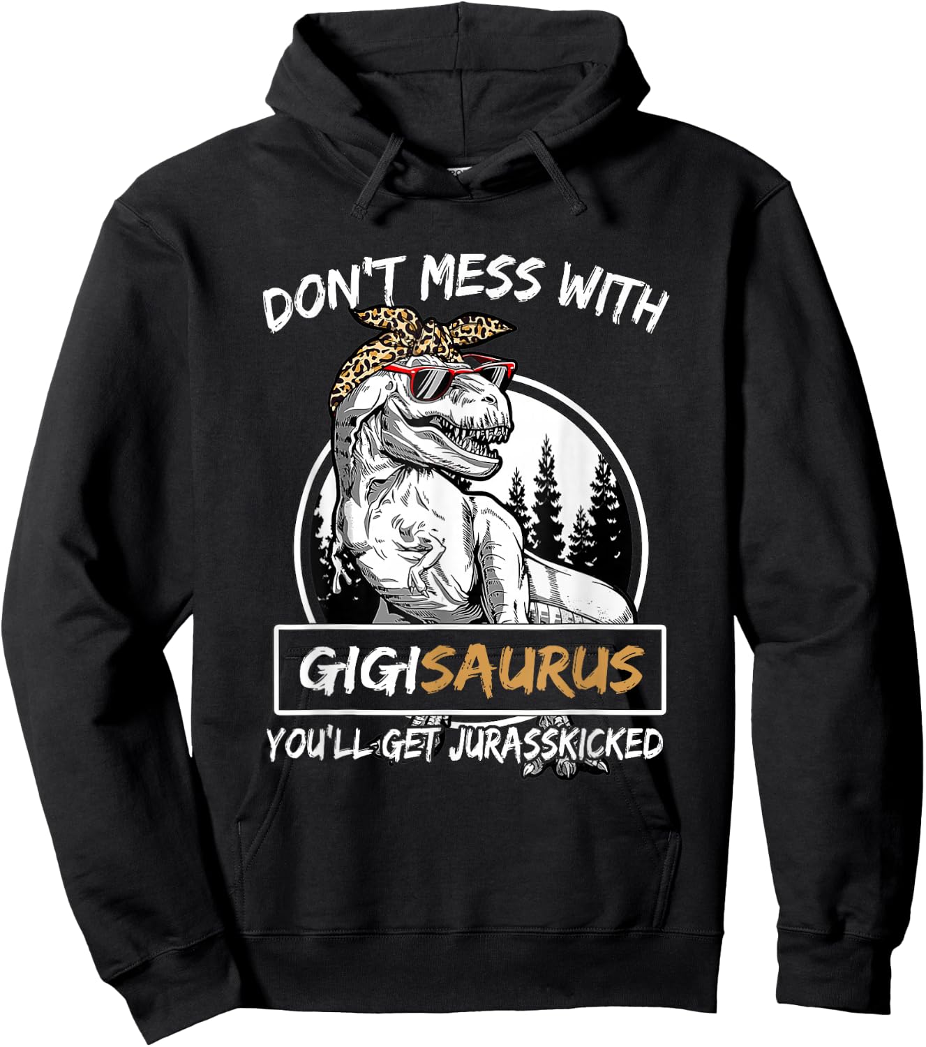Don't Mess With Gigisaurus You'll Get Jurasskicked Hoodie - Hoodie | Black