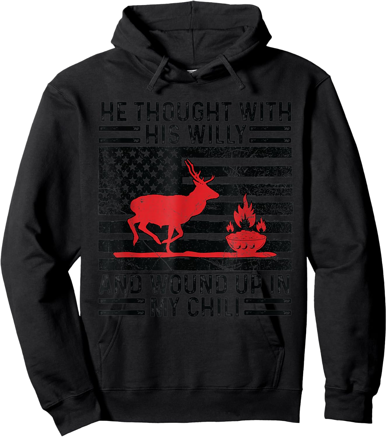 He Thought With His Willy And Wound Up In My Chili deer Hoodie - Hoodie | Black