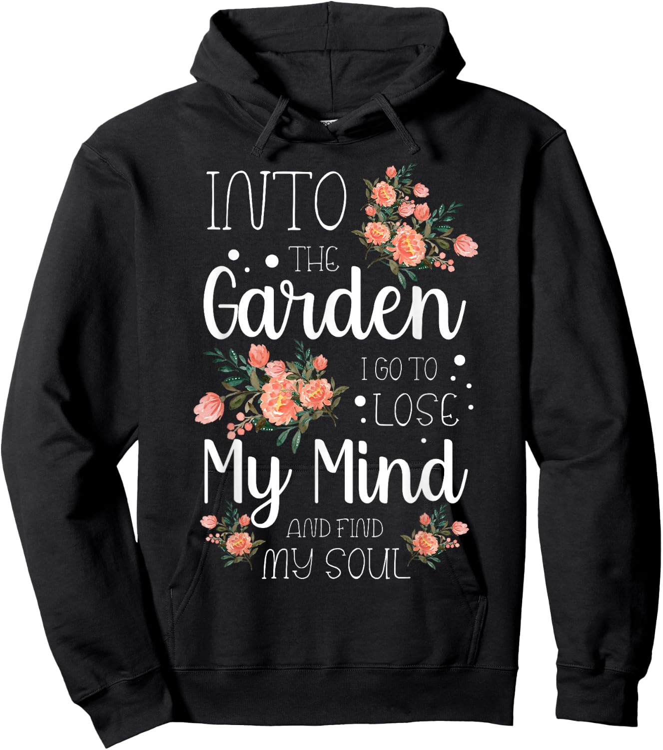 Into The Garden I Go to Lose My Mind and Find My Soul Garden Hoodie - Hoodie | Black