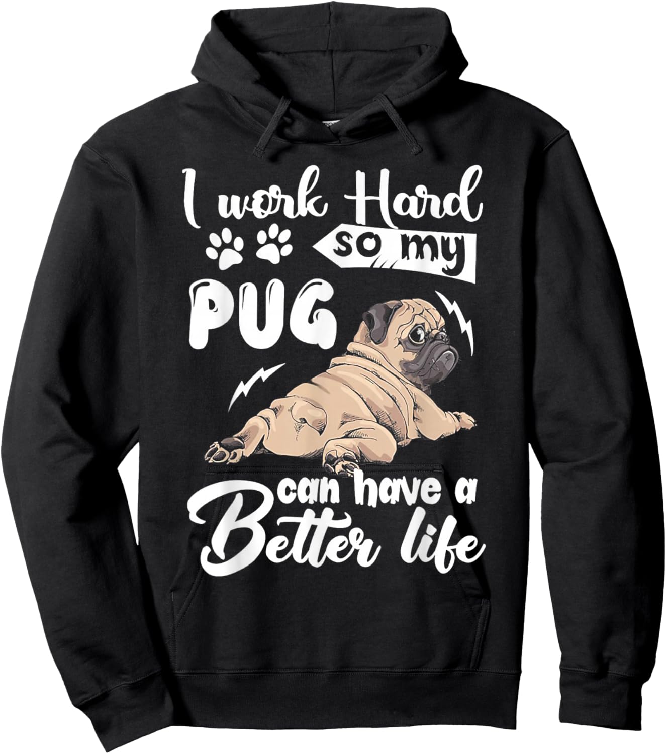 I Work Hard So My Pug Can Have a Better Life Hoodie - Hoodie | Black