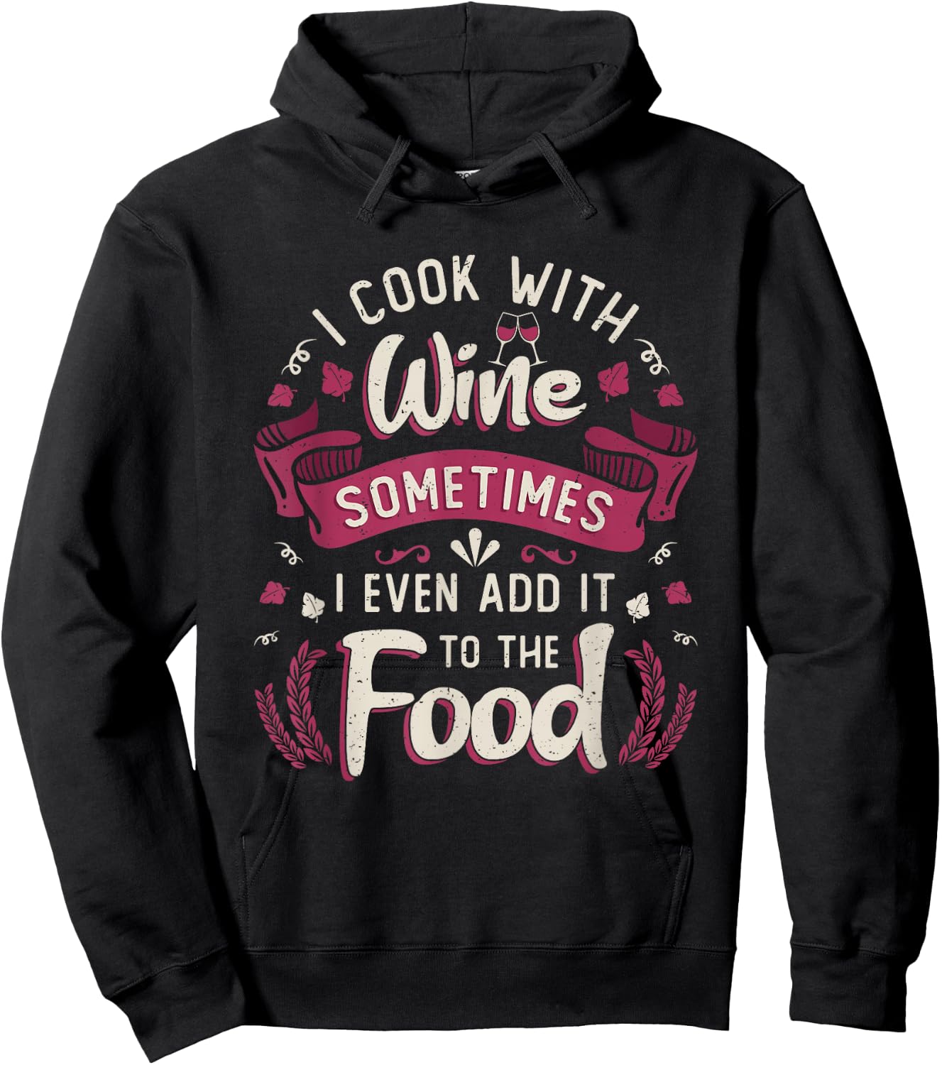 I Cook With Wine Sometimes I Even Add It To The Food Wine Hoodie - Hoodie | Black