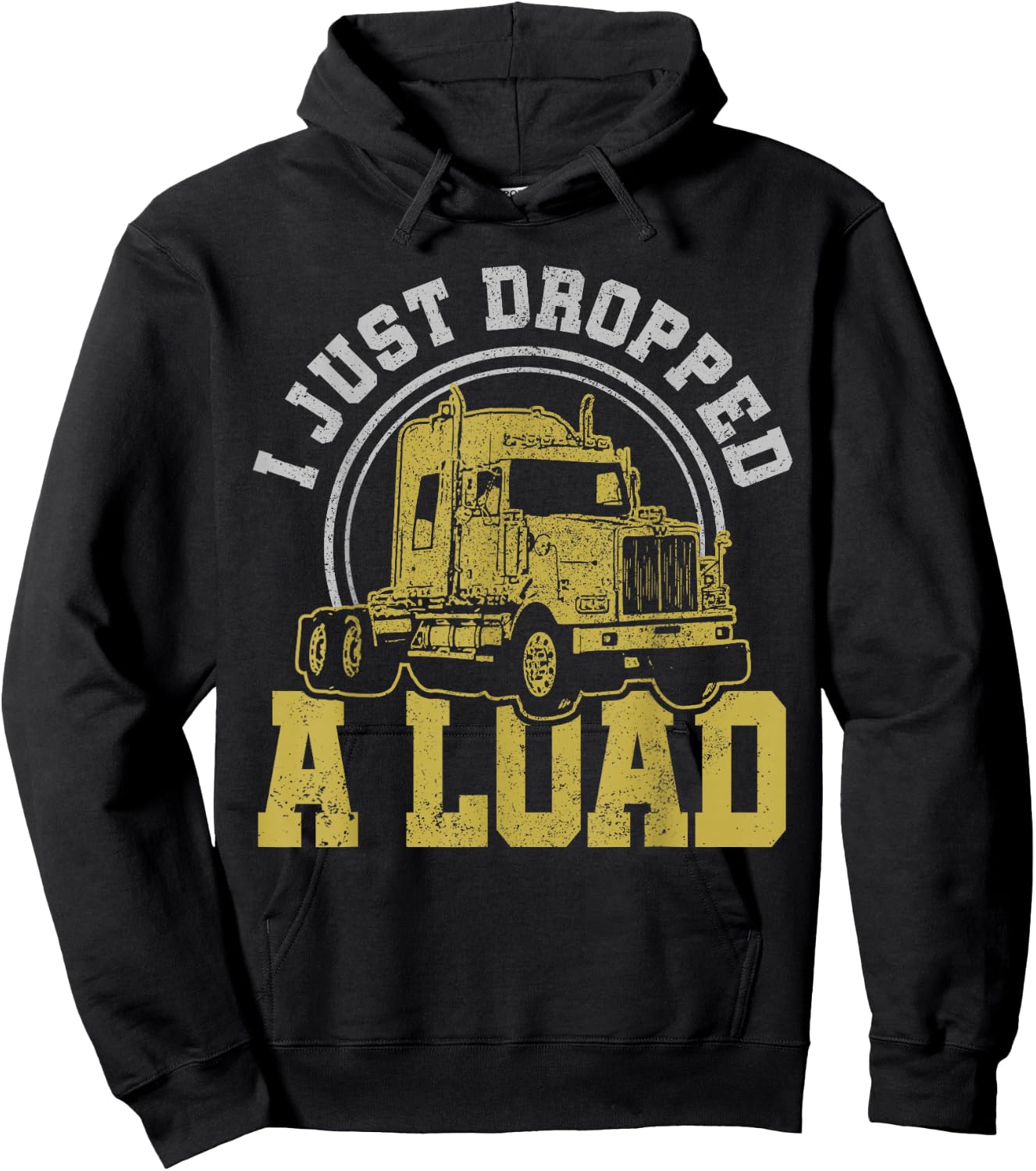 I Just Dropped A Load - Funny Trucker Truck Driver Gift Hoodie - Hoodie | Black