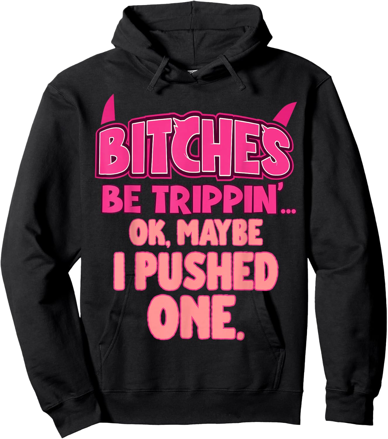 Bitches Be Trippin'...OK, Maybe I Pushed One Hoodie - Hoodie | Black