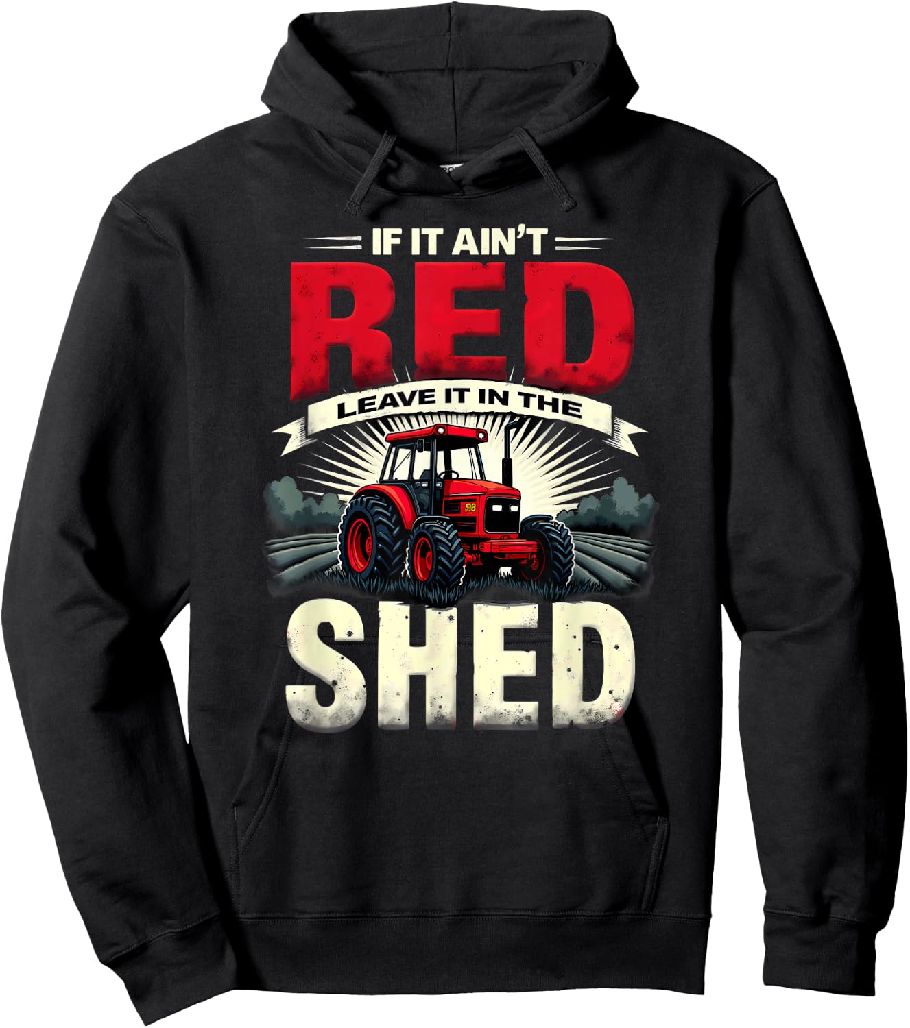Humor Farm Tractor If It Ain't Red Leave It in The Shed Hoodie - Hoodie | Black