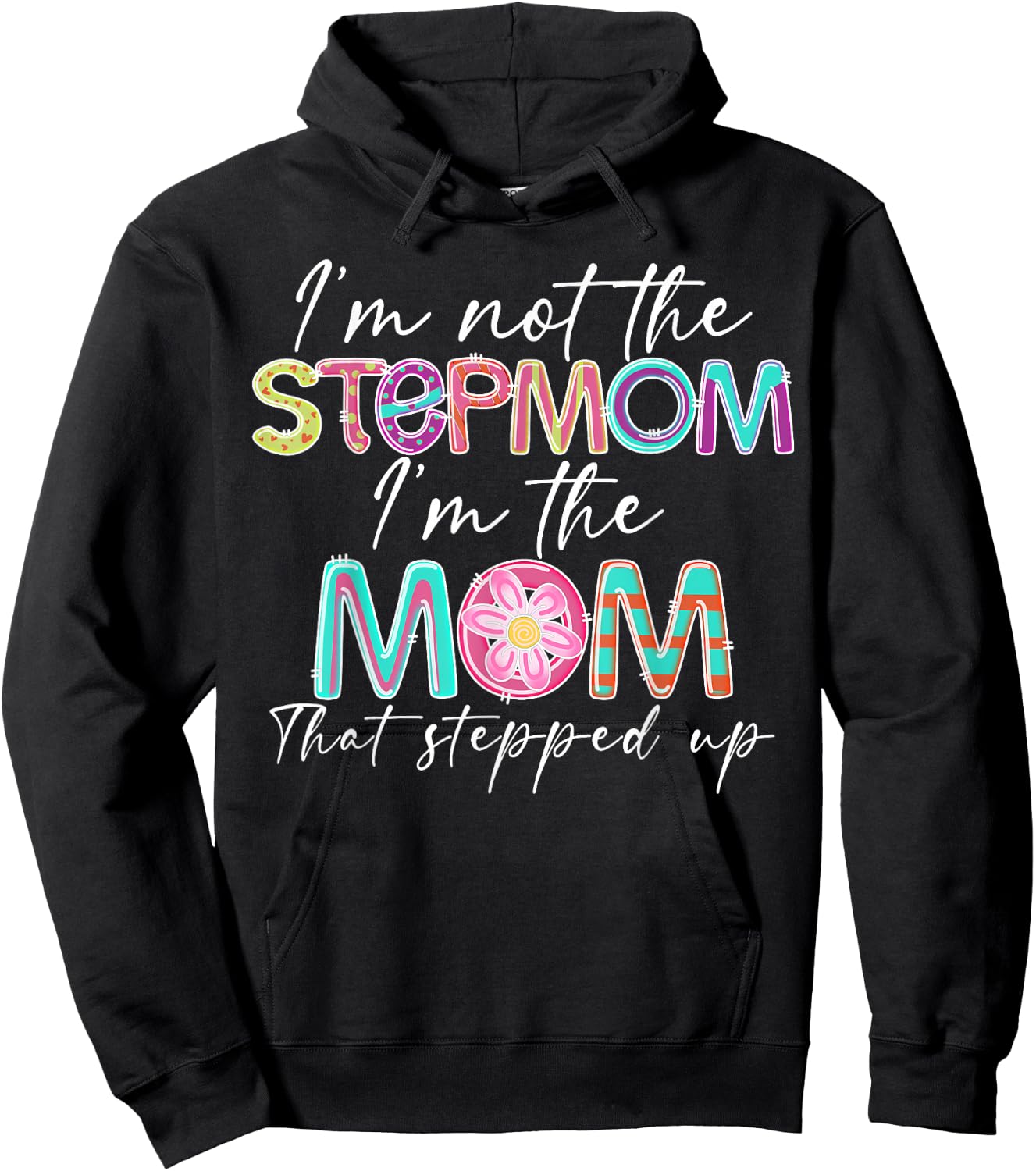 I'm Not The Step Mom I'm The Mom That Stepped Up Hoodie - Hoodie | Black