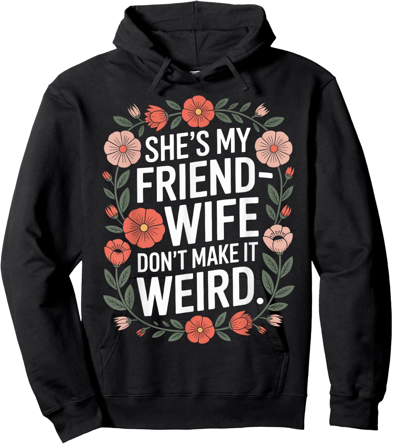 She’s My Friend-Wife Don’t Make It Weird Floral Hoodie - Hoodie | Black