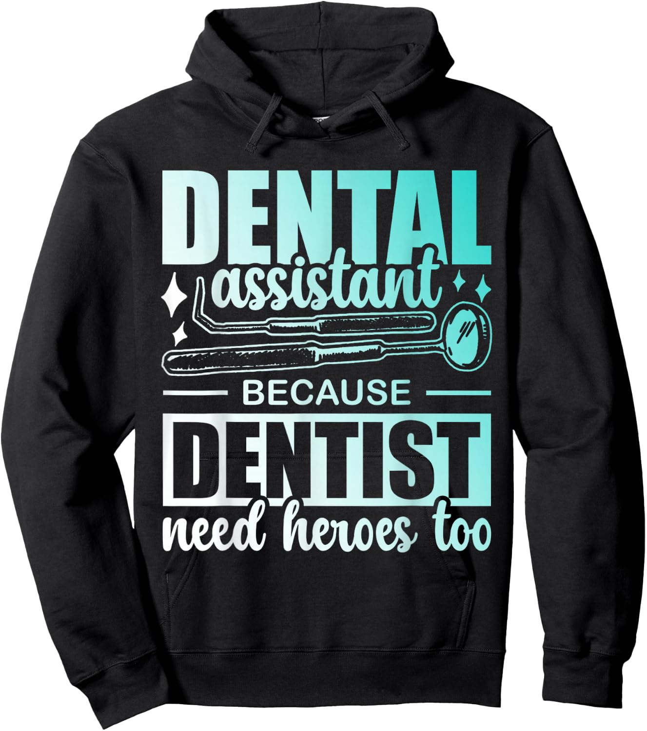Dental Assistant Because Dentists Need Heroes Too Job Tooth Hoodie - Hoodie | Black
