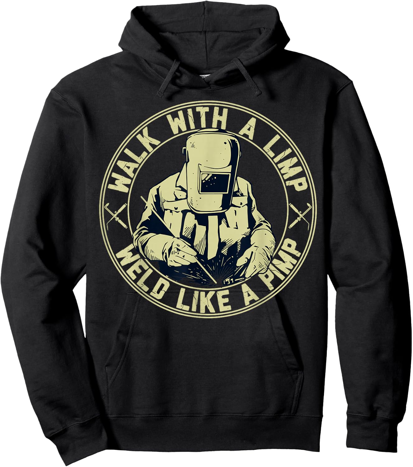 Walk With A Limp Weld Like A Pimp Welder Funny Hoodie - Hoodie | Black