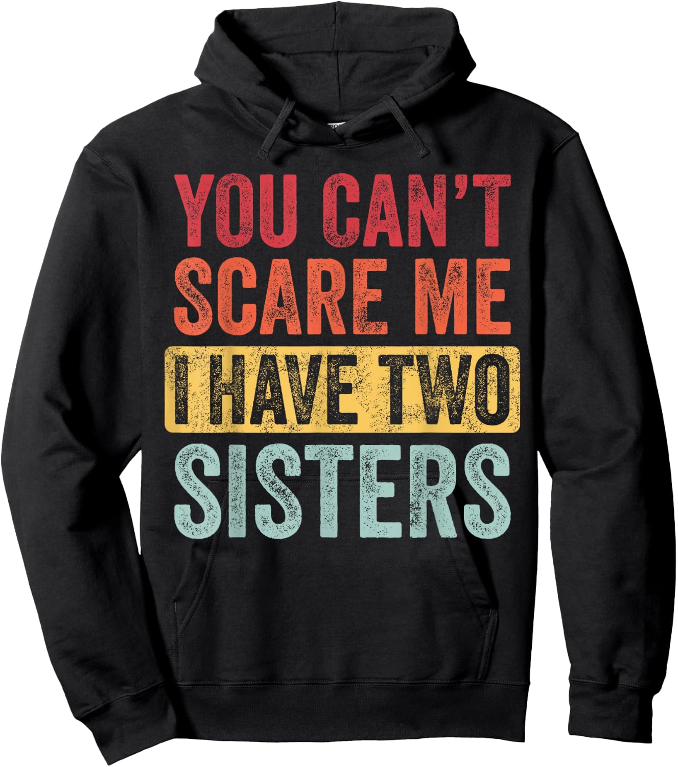 You Can't Scare Me I Have Two Sisters | Funny Brothers Gift Hoodie - Hoodie | Black