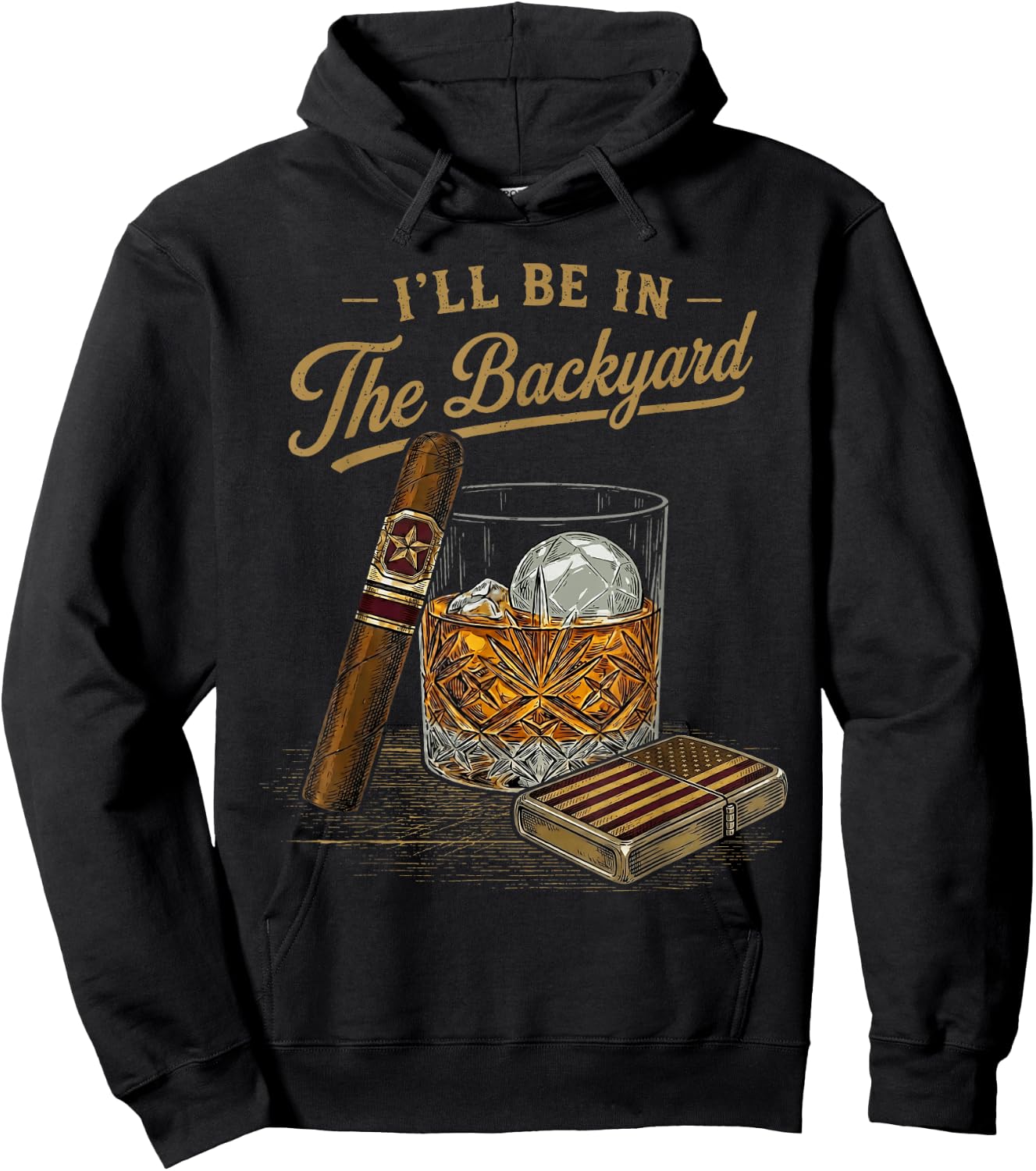 I'll Be in The Backyard Funny Cigar and Bourbon Lovers Retro Hoodie - Hoodie | Black