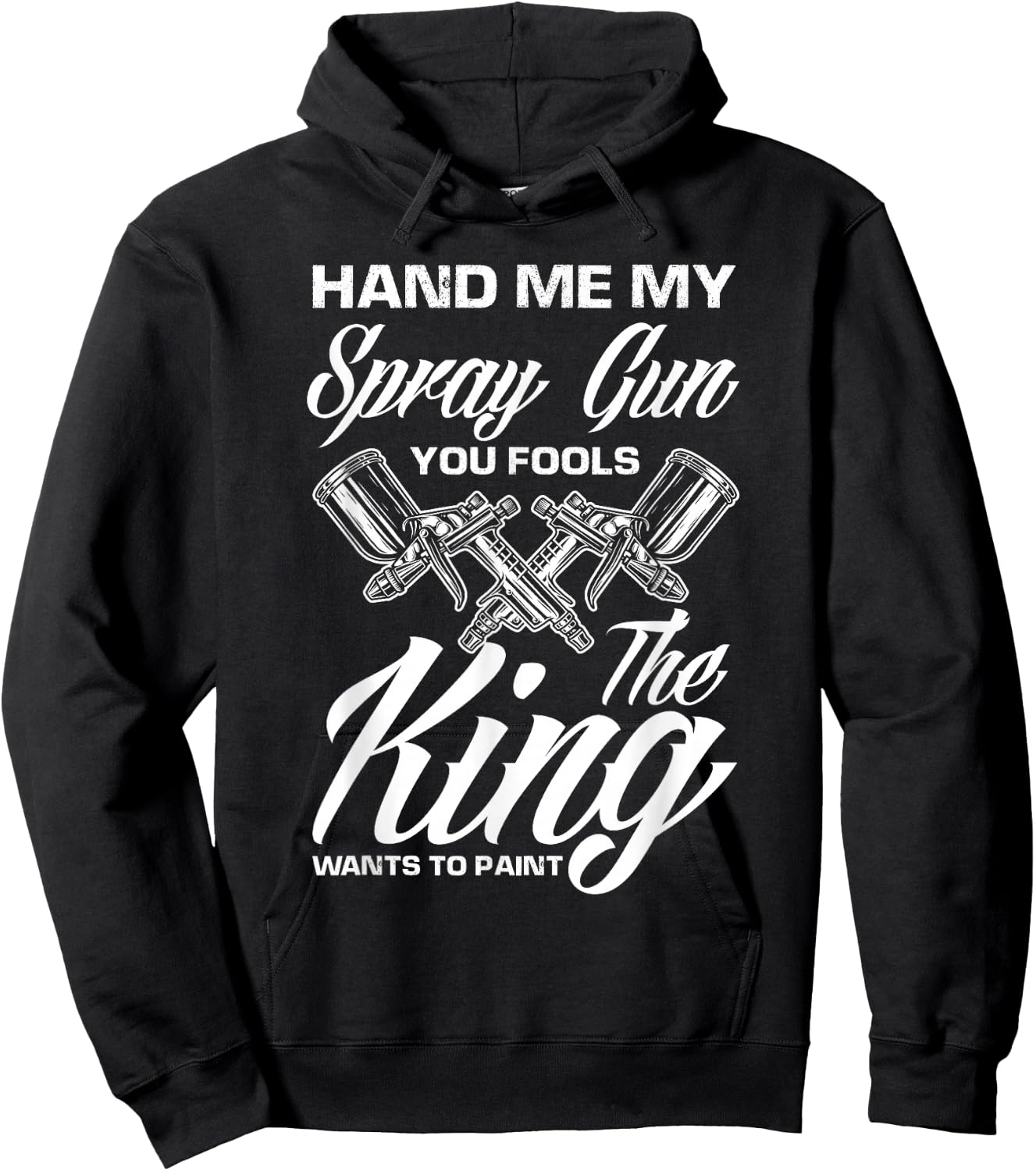 Hand Me My Spray Gun The King Wants To Paint Car Painter Hoodie - Hoodie | Black