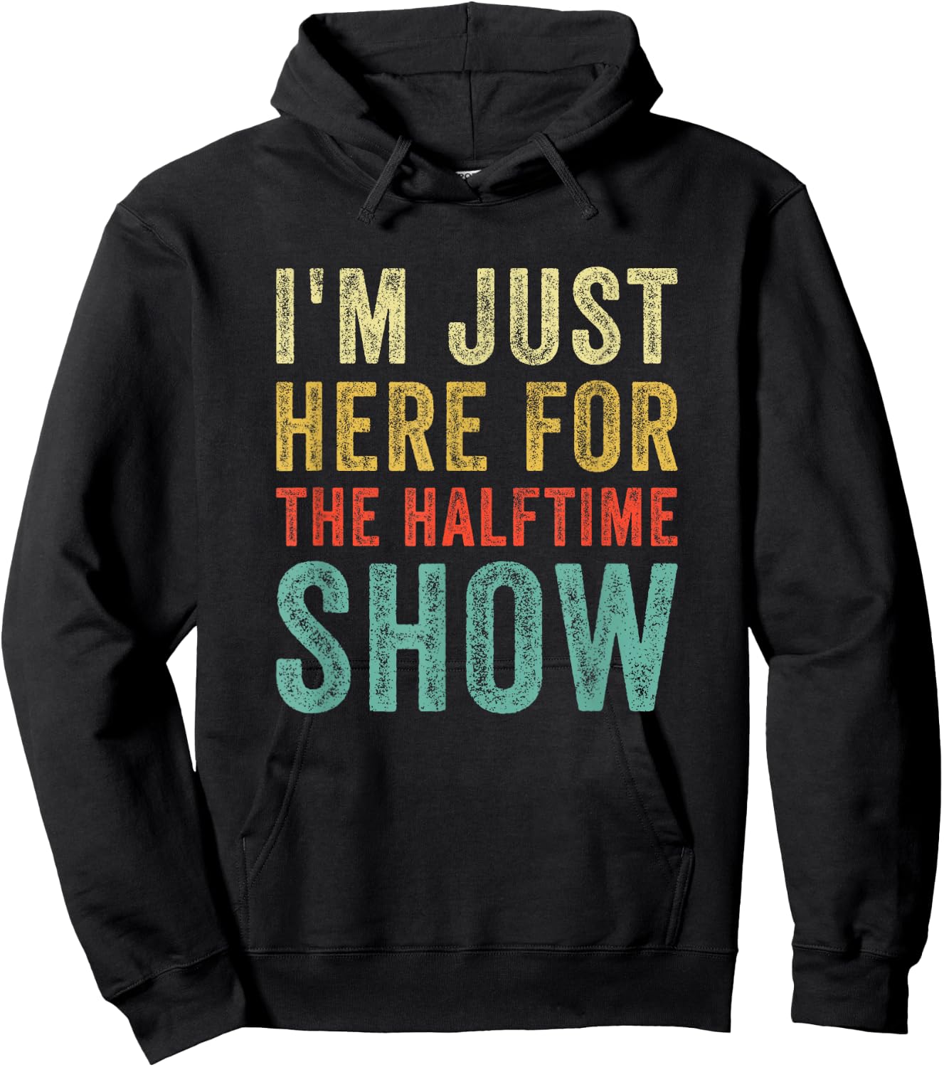 Im Just Here For The Halftime Show Funny Sarcastic Sport Hoodie - Hoodie | Black
