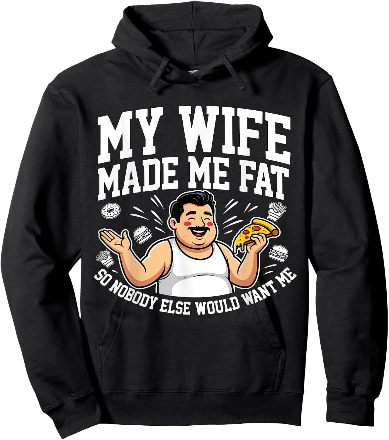 Funny Husband Quote My Wife Made Me Fat Hoodie - Hoodie | Black