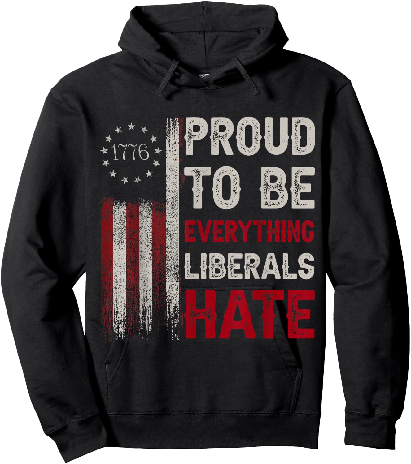 Proud to Be Everything Liberals Hate 1776 Flag Hoodie - Hoodie | Black
