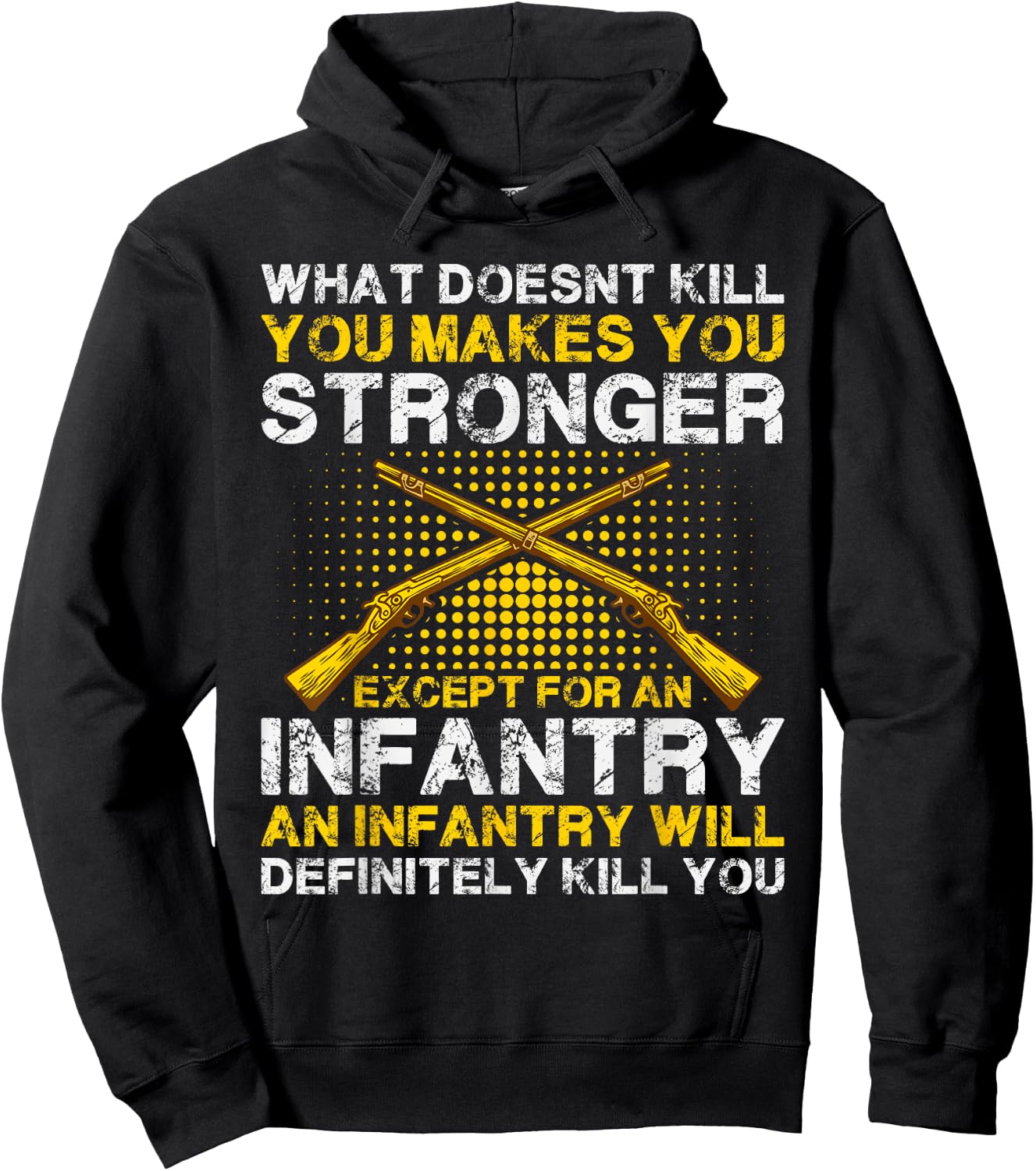 What Doesn't Kill You Makes You Stronger Except an Infantry Hoodie - Hoodie | Black
