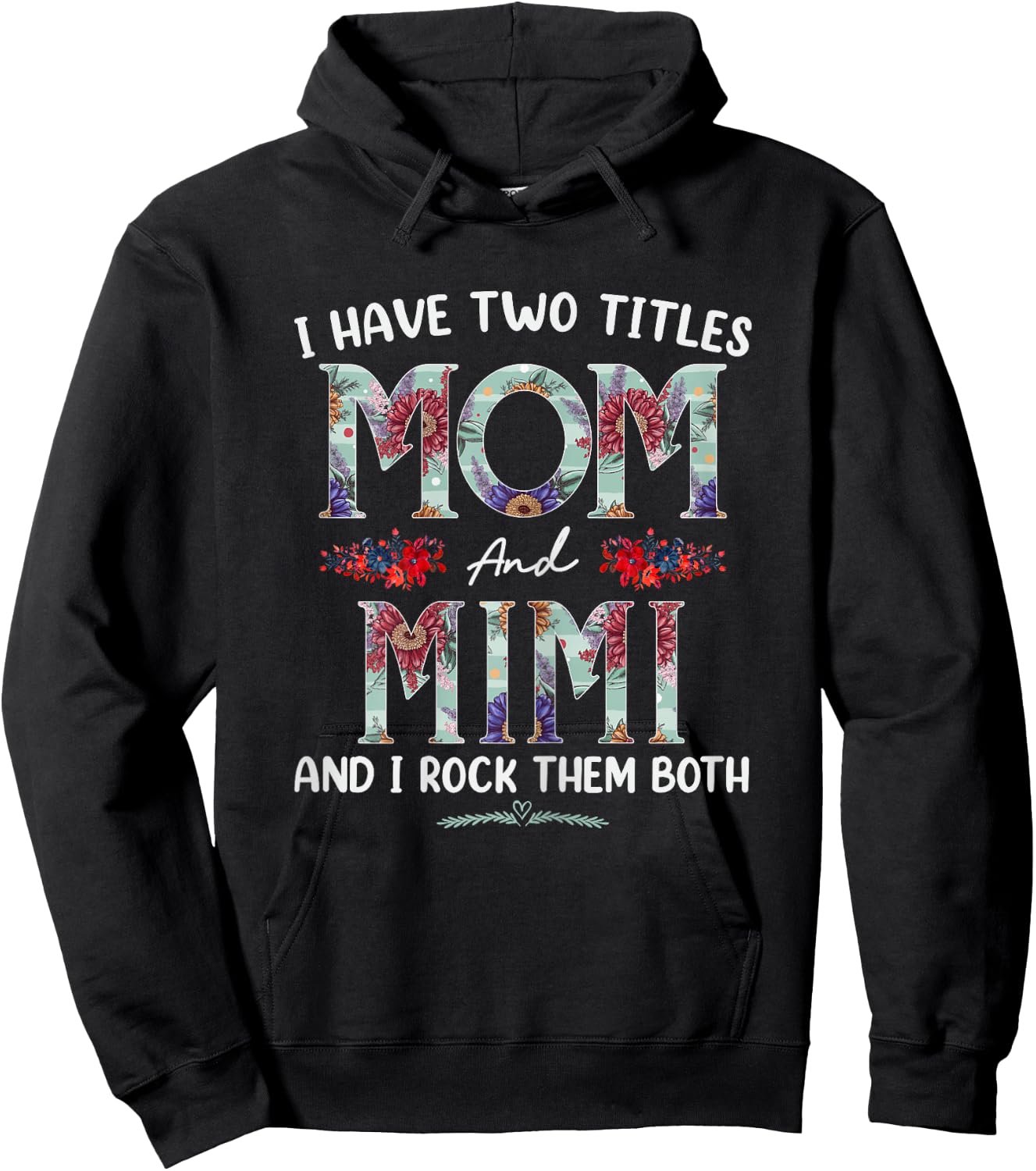I Have Two Titles Mom And Mimi Floral Funny Mothers Day Hoodie - Hoodie | Black
