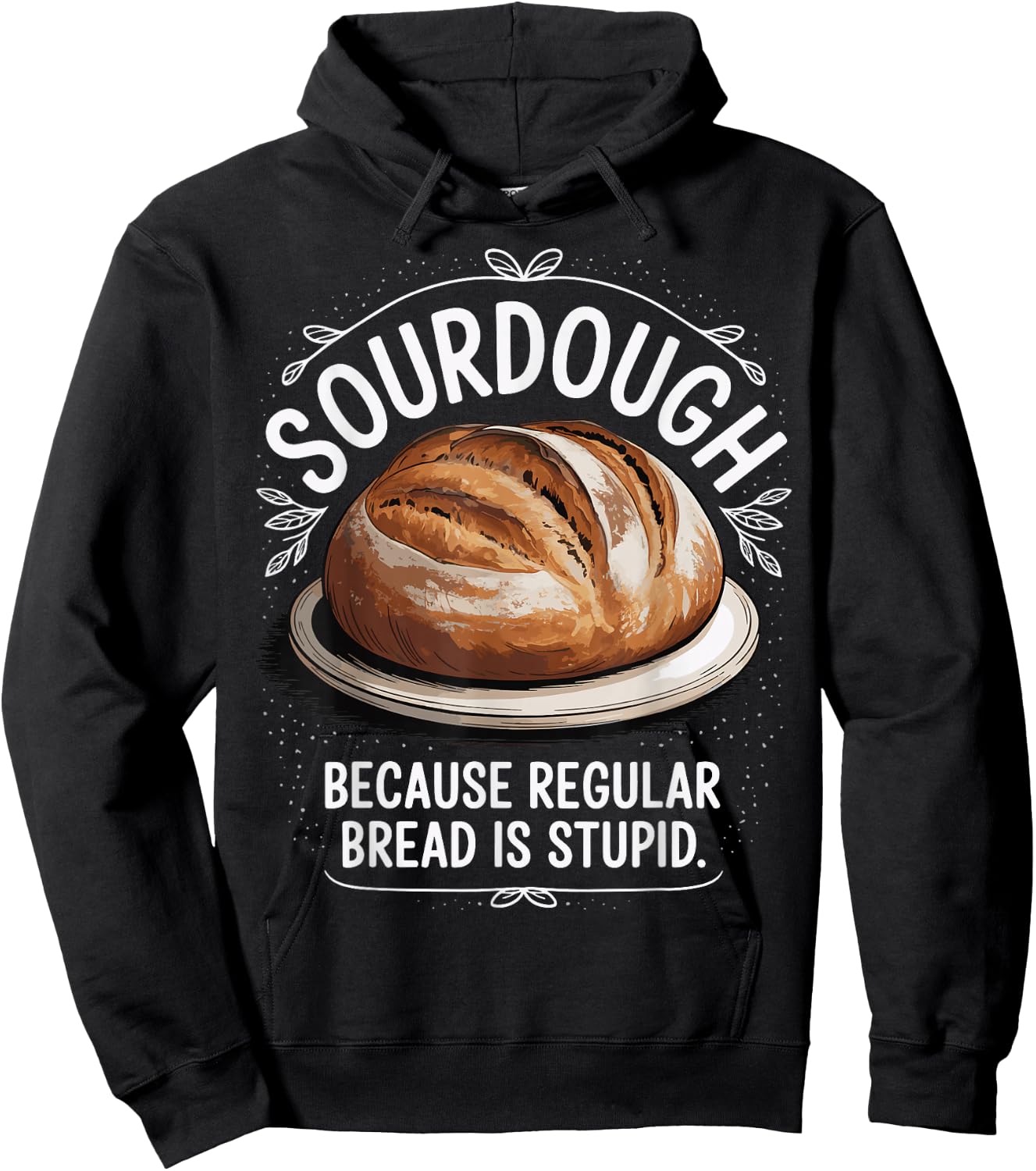 Sourdough Because Regular Bread Is Stupid Hoodie - Hoodie | Black