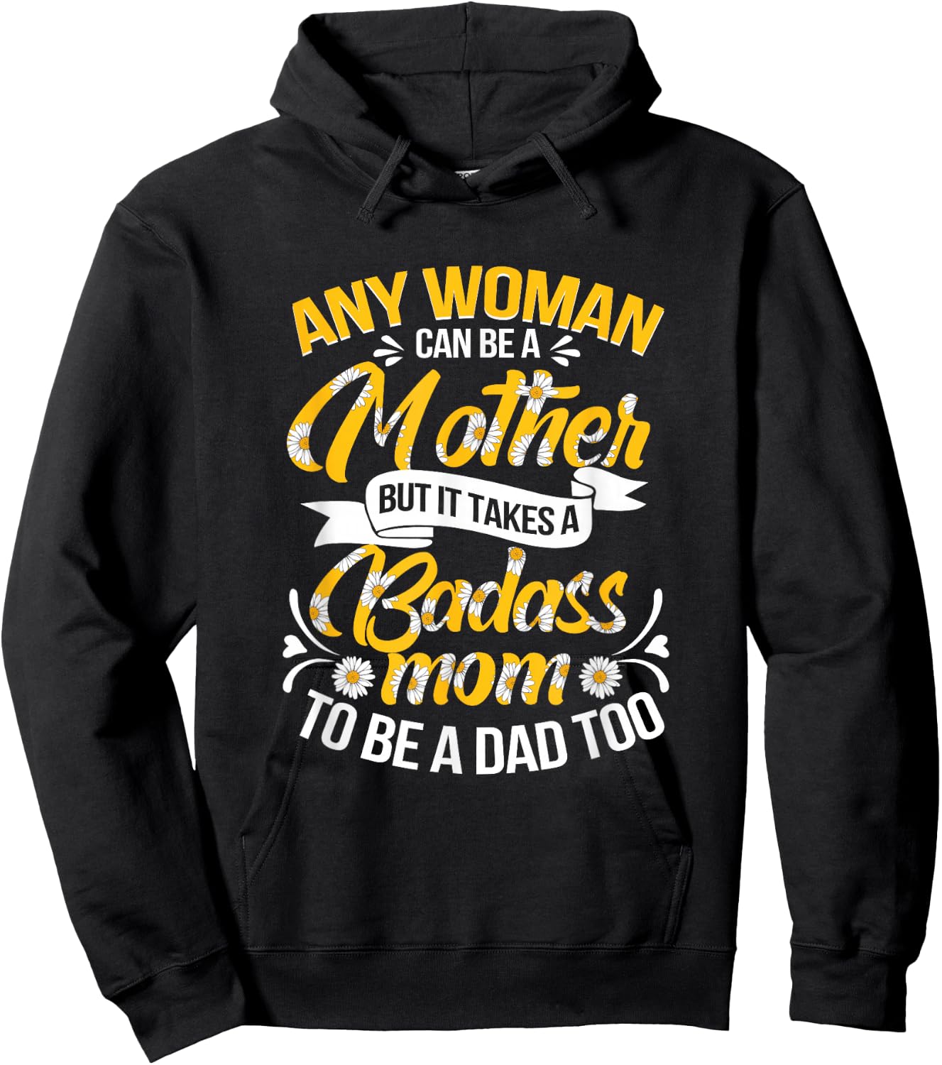 It Takes A Badass Mom To Be A Dad Single Mom Mother's Day Hoodie - Hoodie | Black