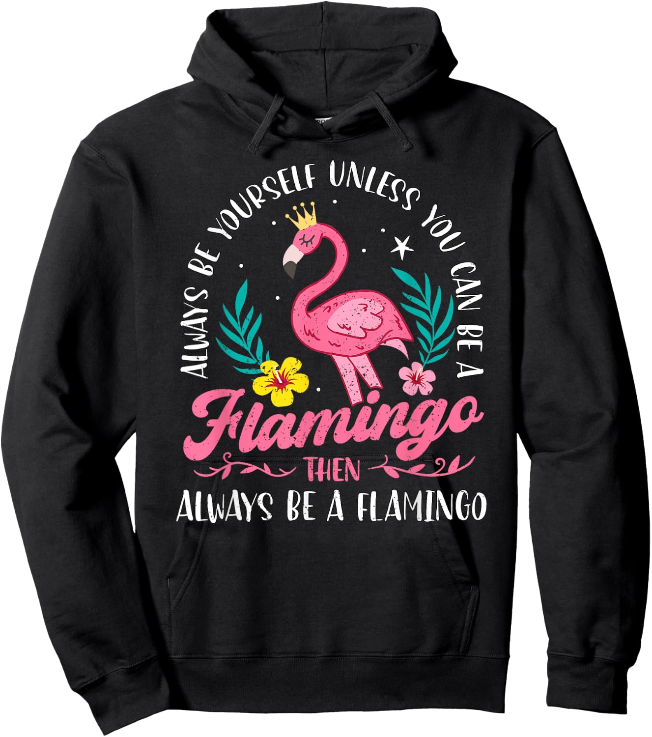 Always Be Yourself Unless You Can Be A Flamingo Cute Girls Hoodie - Hoodie | Black