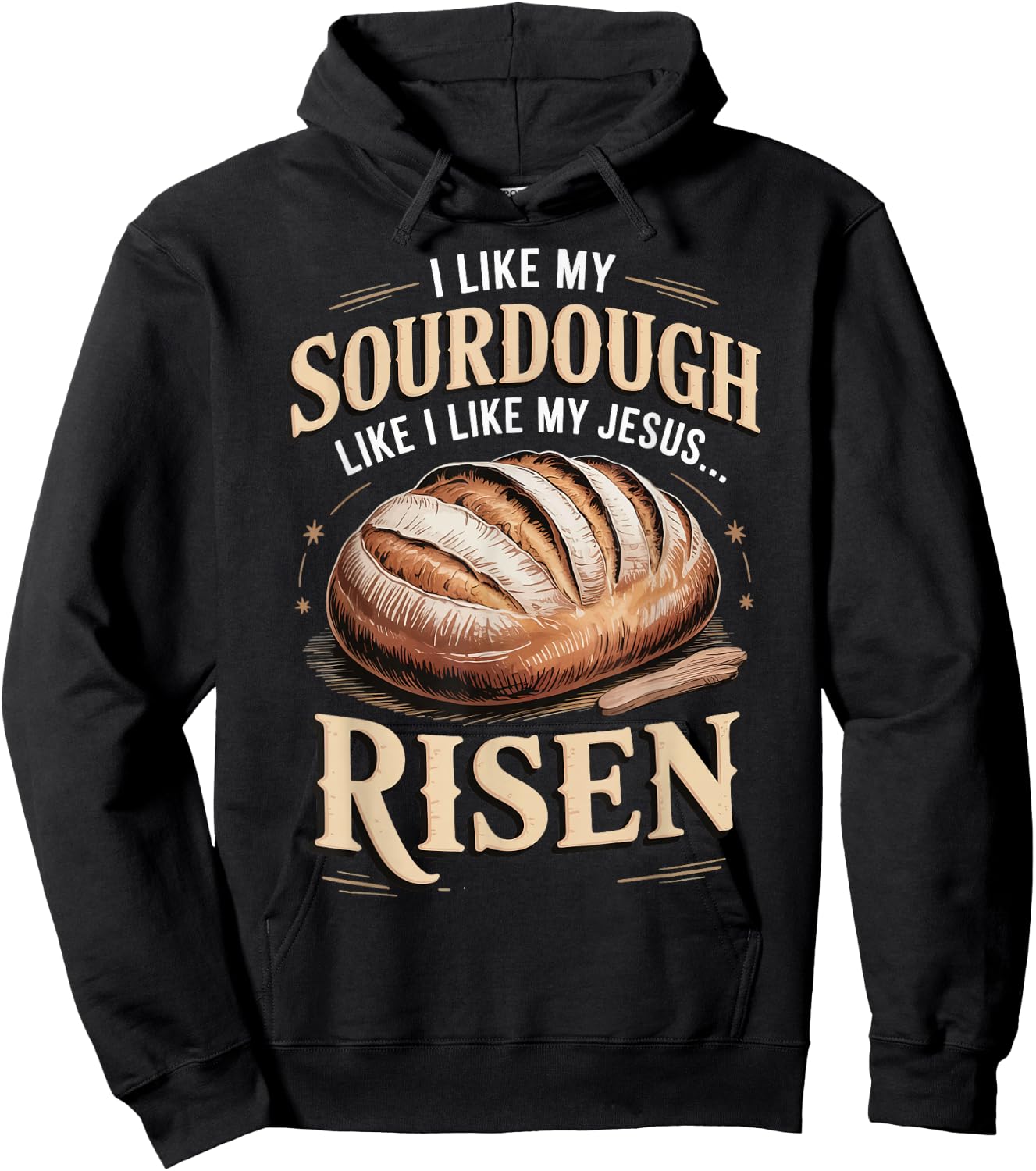 I Like My Sourdough Like I Like My Jesus Risen Hoodie - Hoodie | Black