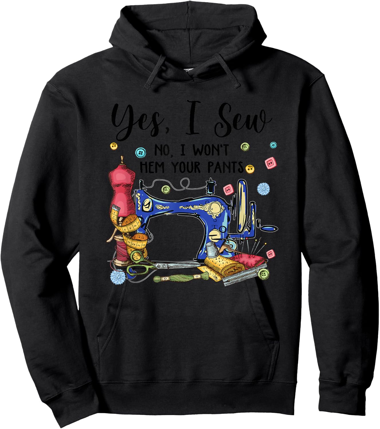Yes I Sew No I Won't Hem Your Pants Funny Quilter Sewing Hoodie - Hoodie | Black
