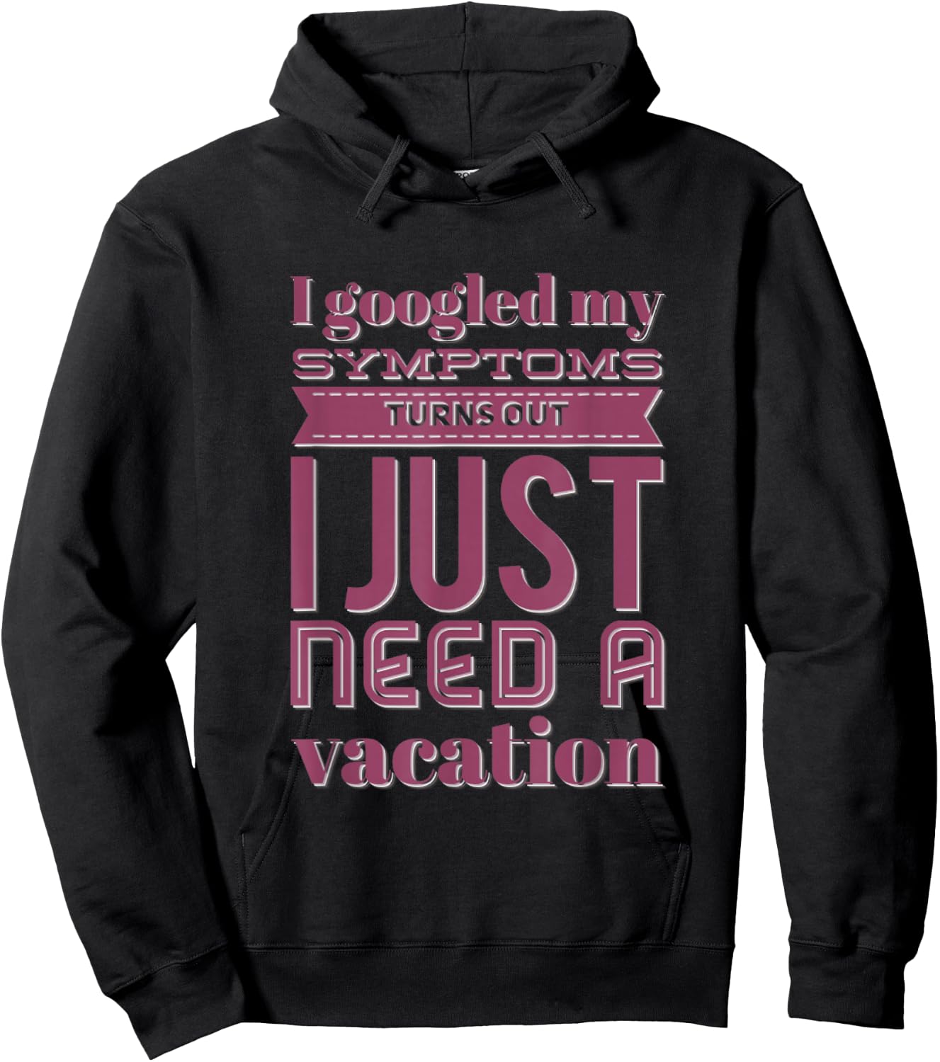 Funny I googled my symptoms turns out I just need a vacation Hoodie - Hoodie | Black