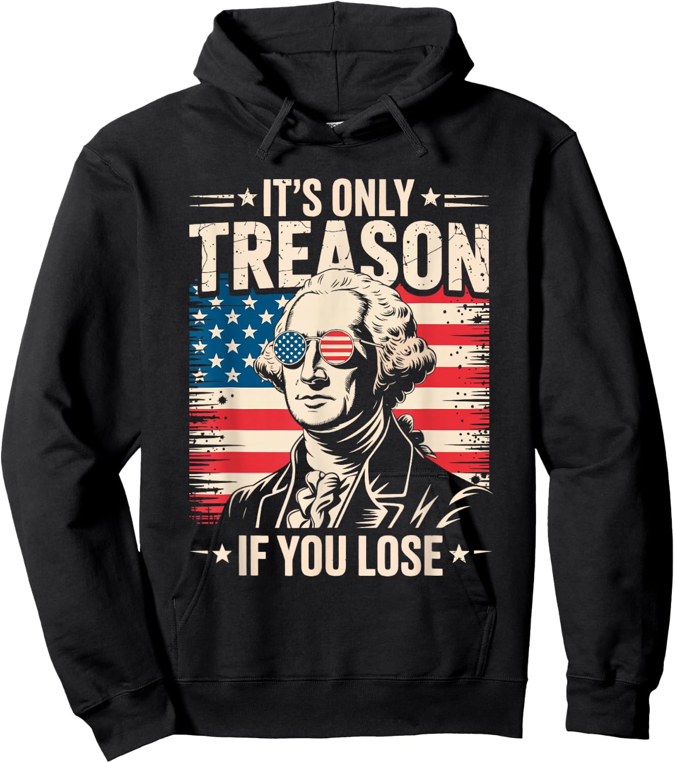 George Washington It's Only Treason If You Lose 4th of July Hoodie - Hoodie | Black
