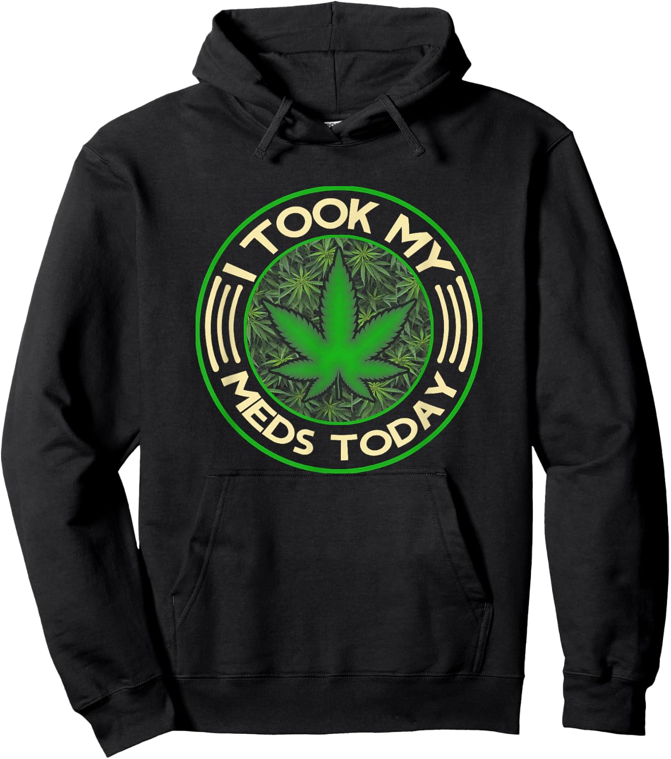 I Took My Meds Today Marijuana Weed Cannabis Sayings Hoodie - Hoodie | Black