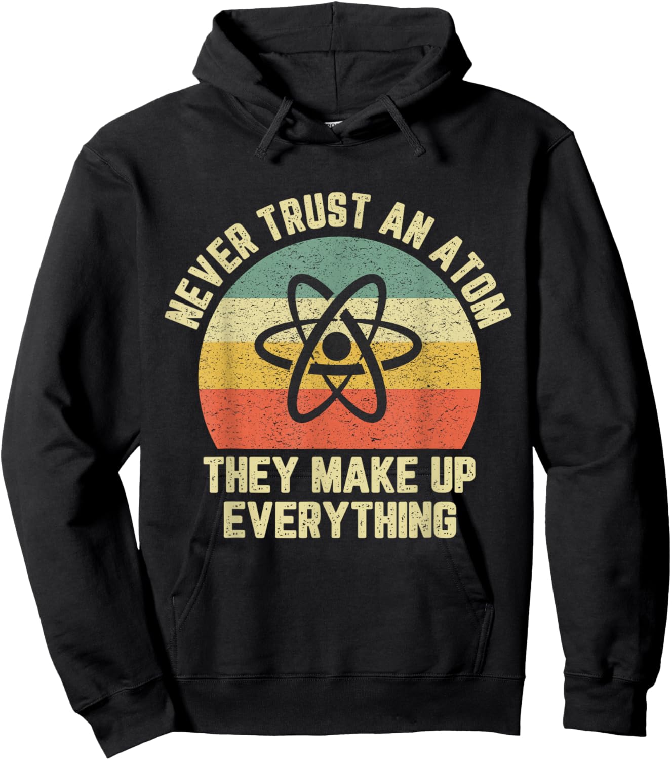 Never Trust an Atom Science Shirt Funny Love Science Teacher Hoodie - Hoodie | Black