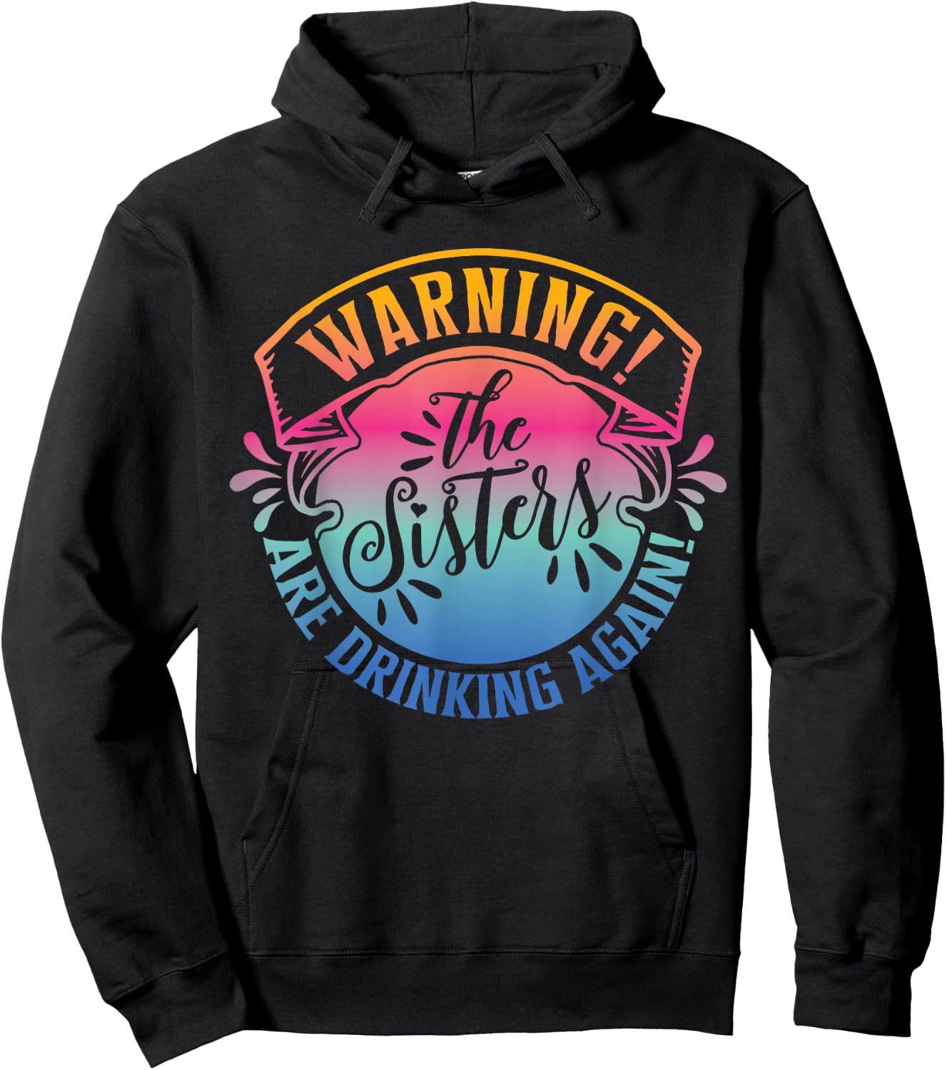Girls Weekend Women Warning The Sisters Are Drinking Again Hoodie - Hoodie | Black