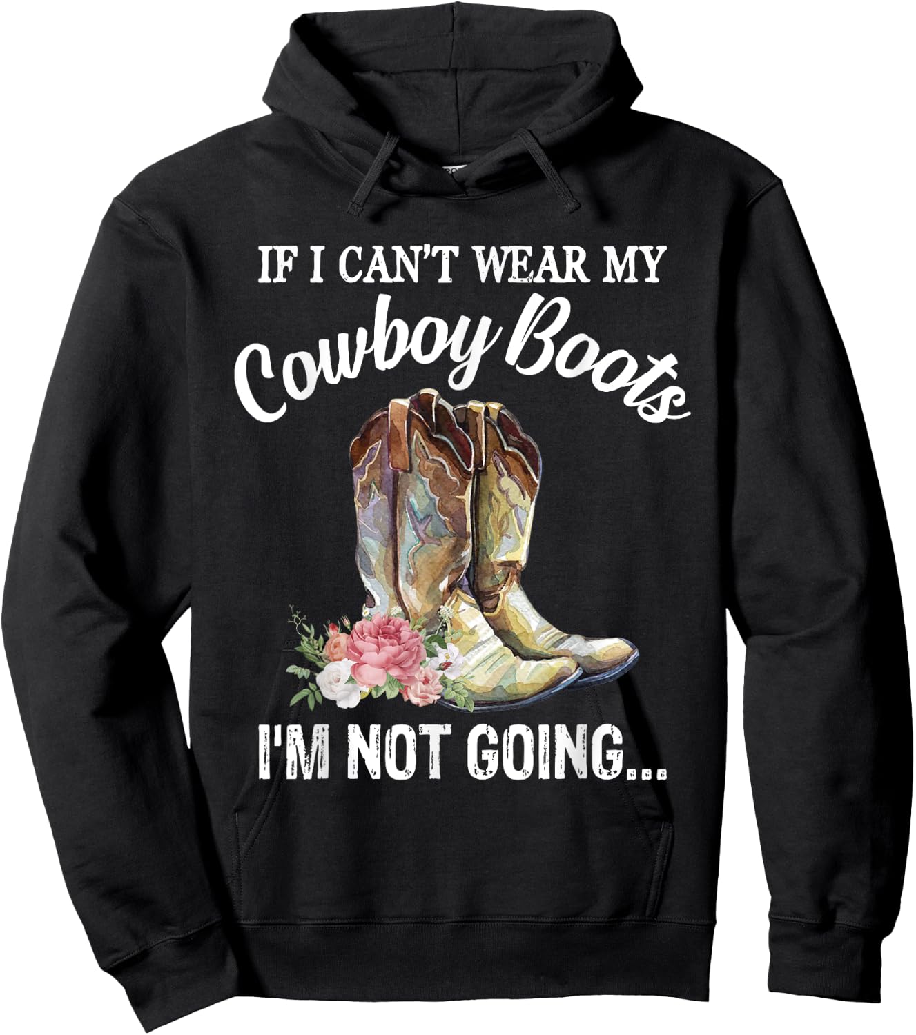 If I Can't Wear My Cowboy Boots I'm Not Going Funny Western Hoodie - Hoodie | Black
