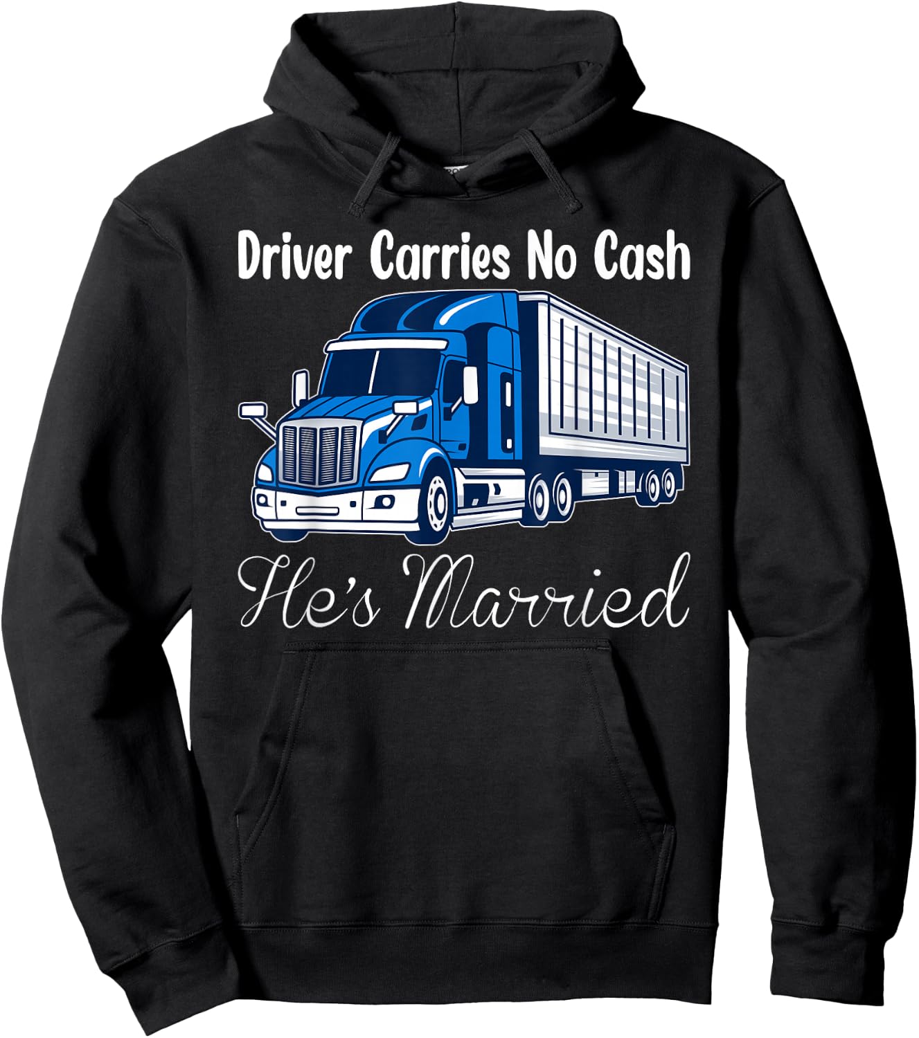 Truck Driver Carries No Cash, He's Married Trucker Hoodie - Hoodie | Black